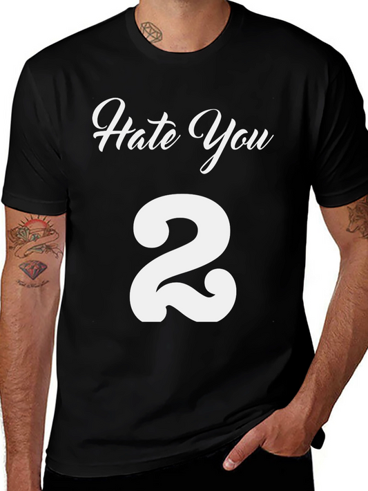 Hate You 2 T-Shirt - Funny Graphic Tee