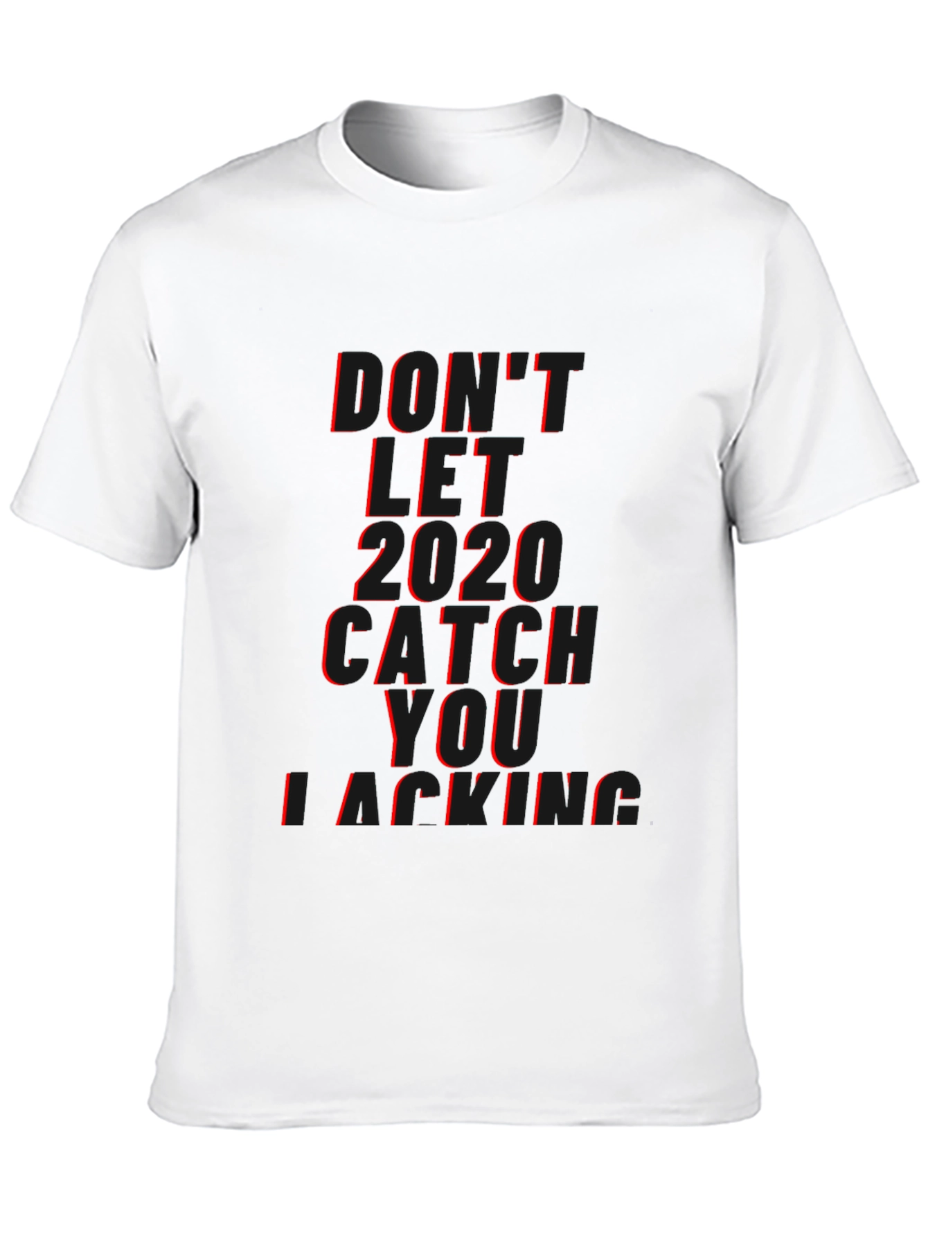 Dont Let 2020 Catch You Lacking T-Shirt