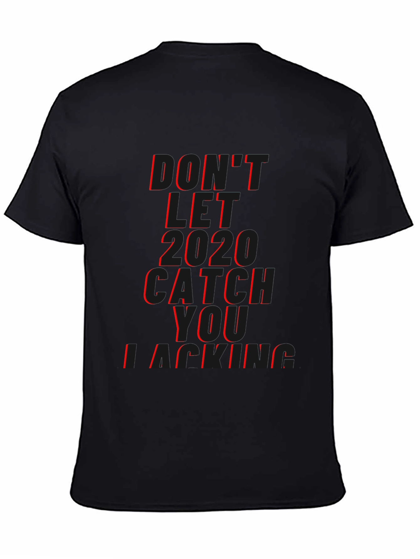 Dont Let 2020 Catch You Lacking T-Shirt