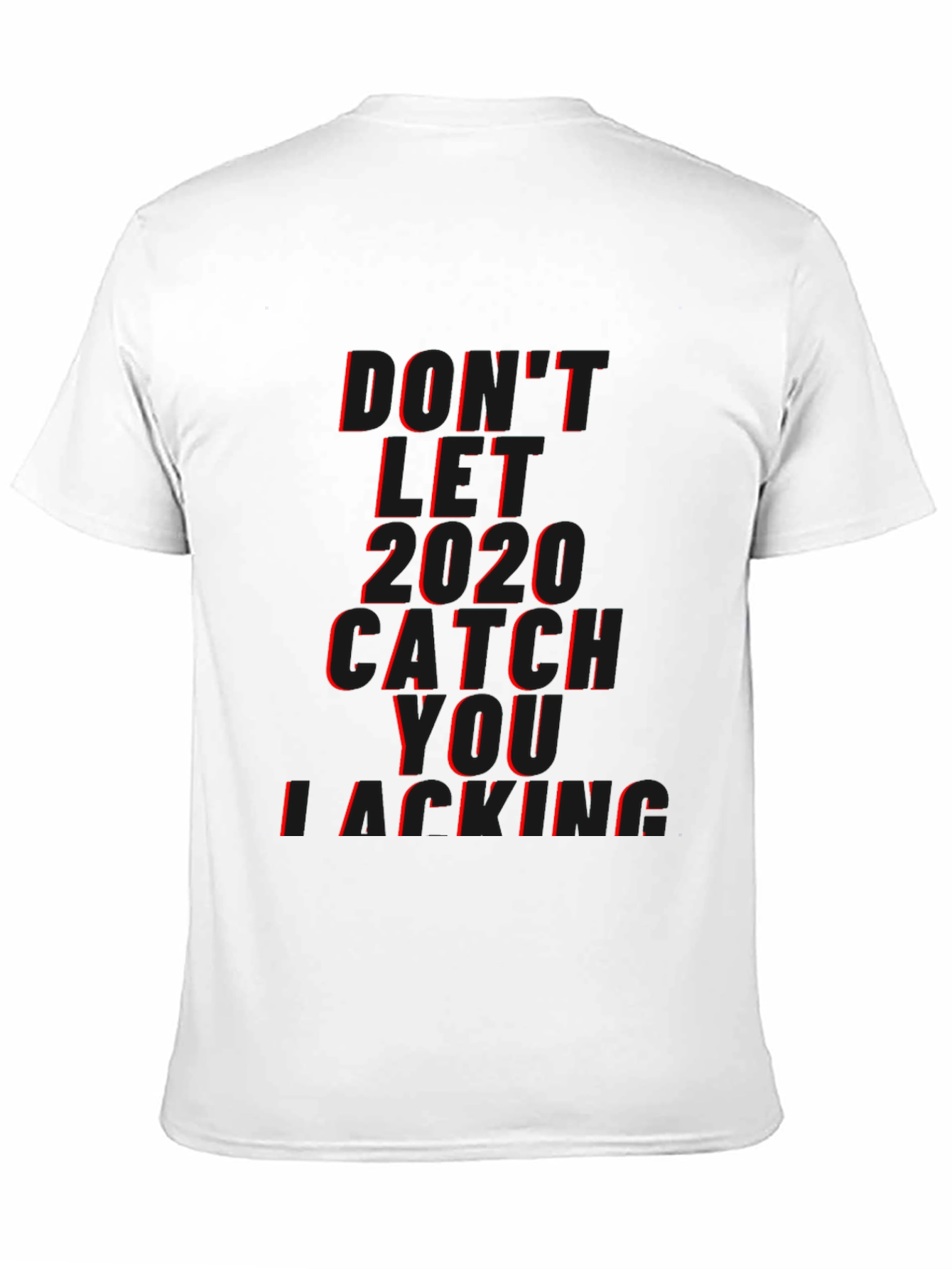 Dont Let 2020 Catch You Lacking T-Shirt