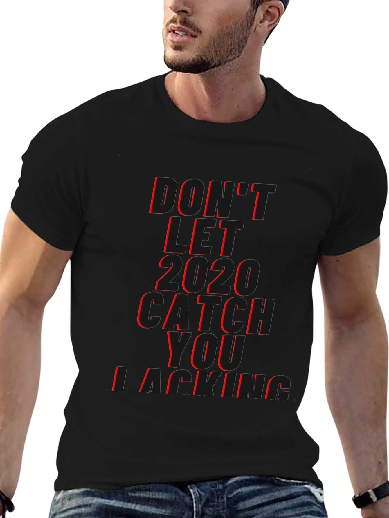 Dont Let 2020 Catch You Lacking T-Shirt