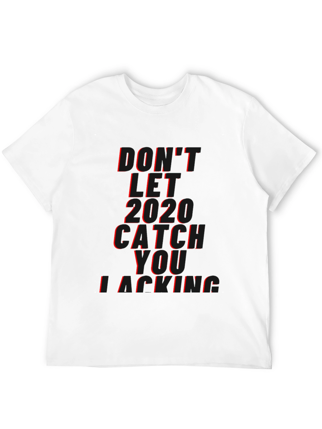 Dont Let 2020 Catch You Lacking T-Shirt