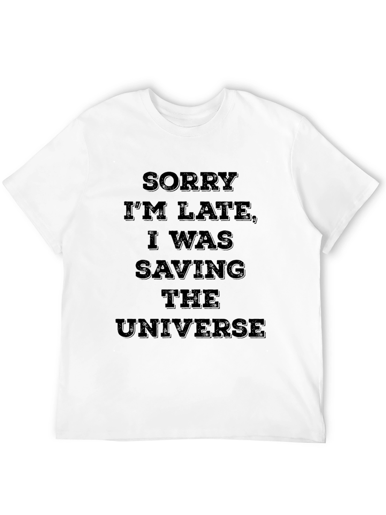Sorry Im Late Saving The Universe T-Shirt