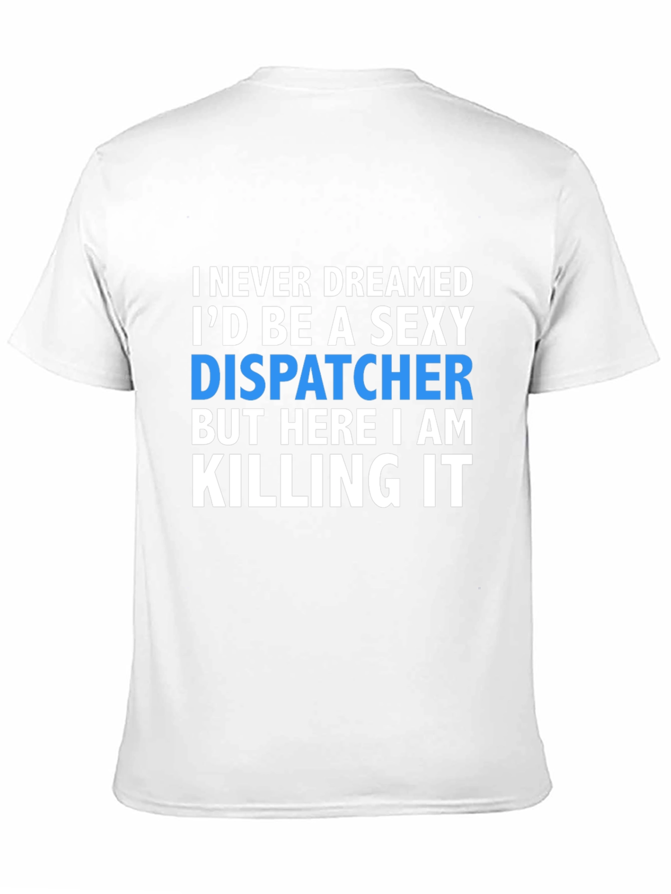 Sexy Dispatcher T-Shirt - Killing It Design