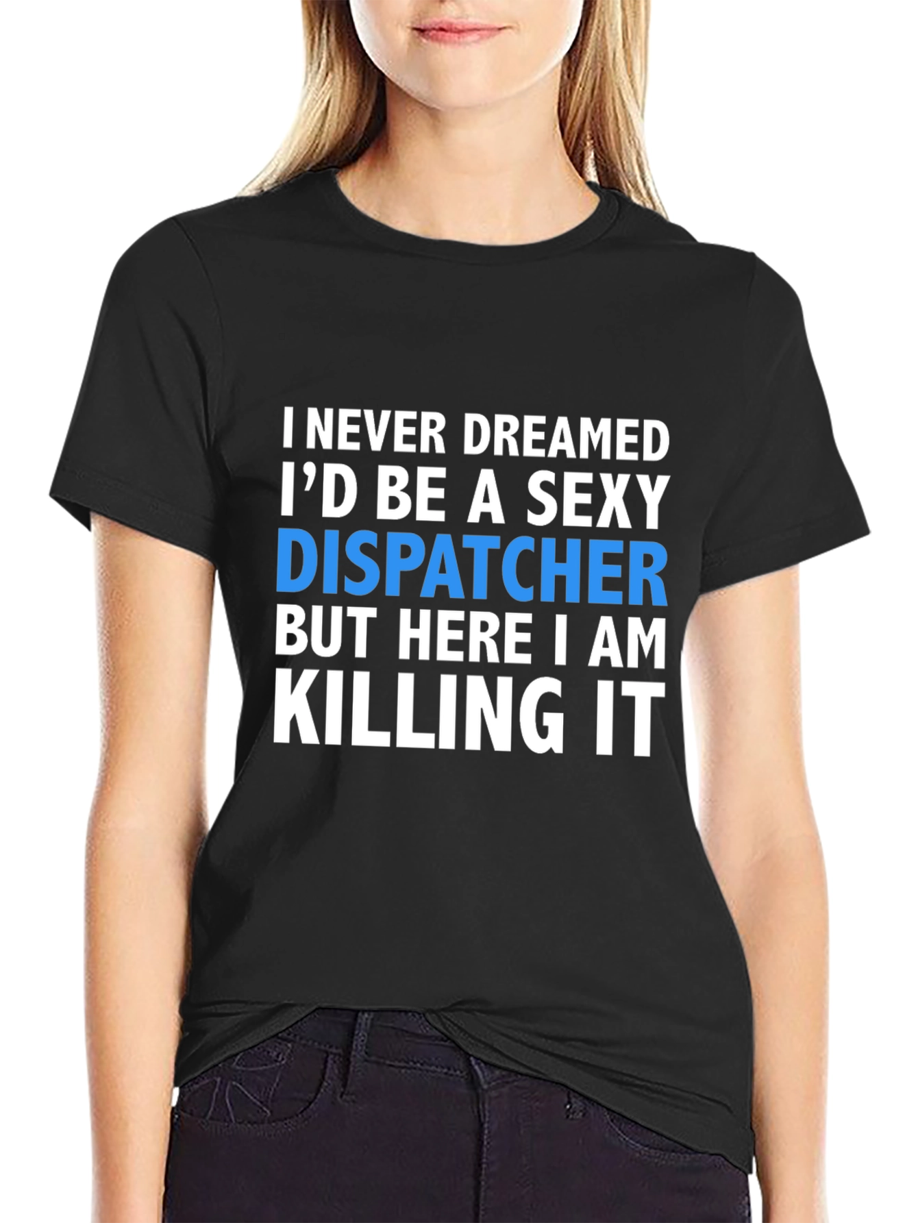 Sexy Dispatcher T-Shirt - Killing It Design
