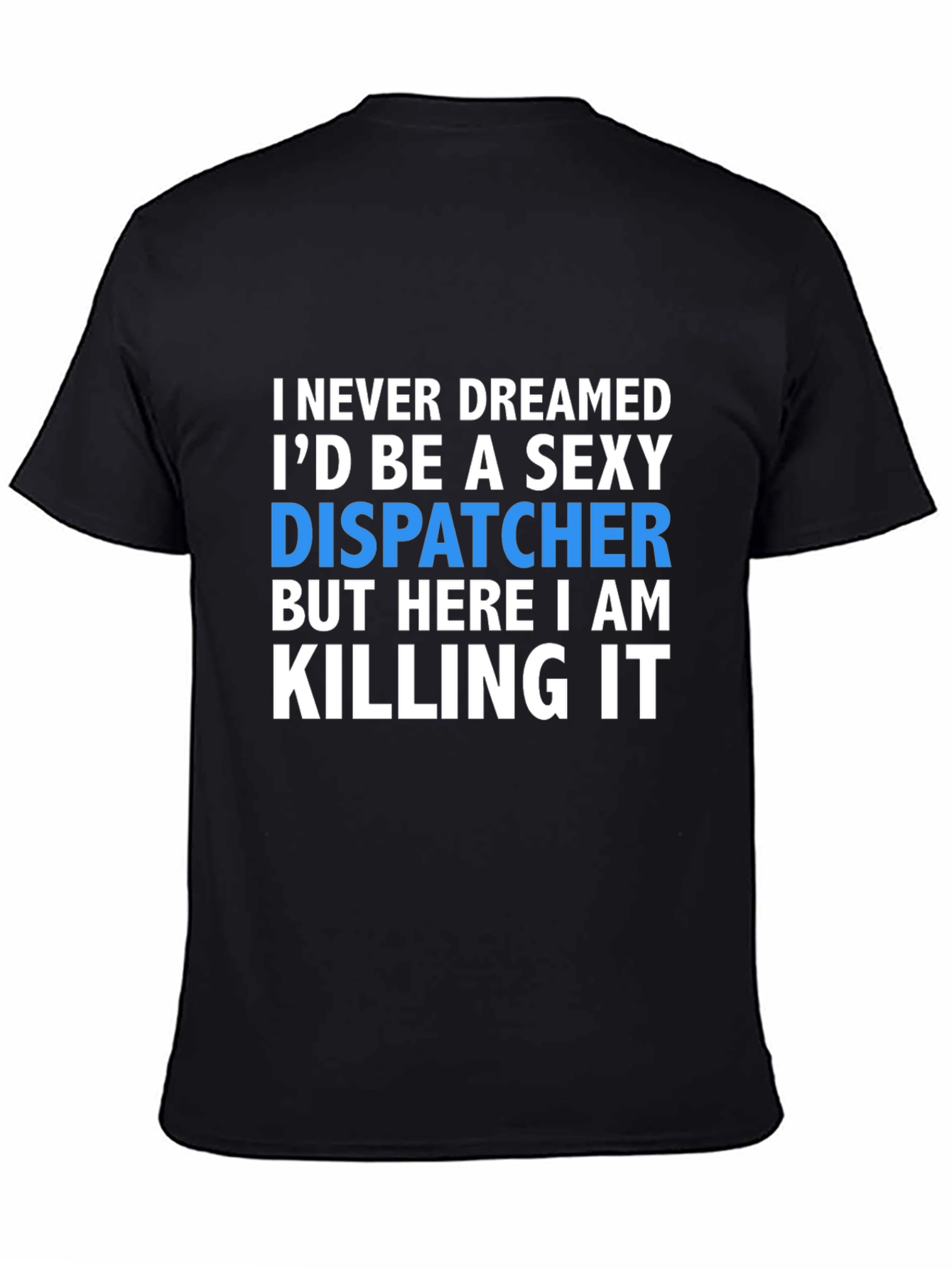Sexy Dispatcher T-Shirt - Killing It Design
