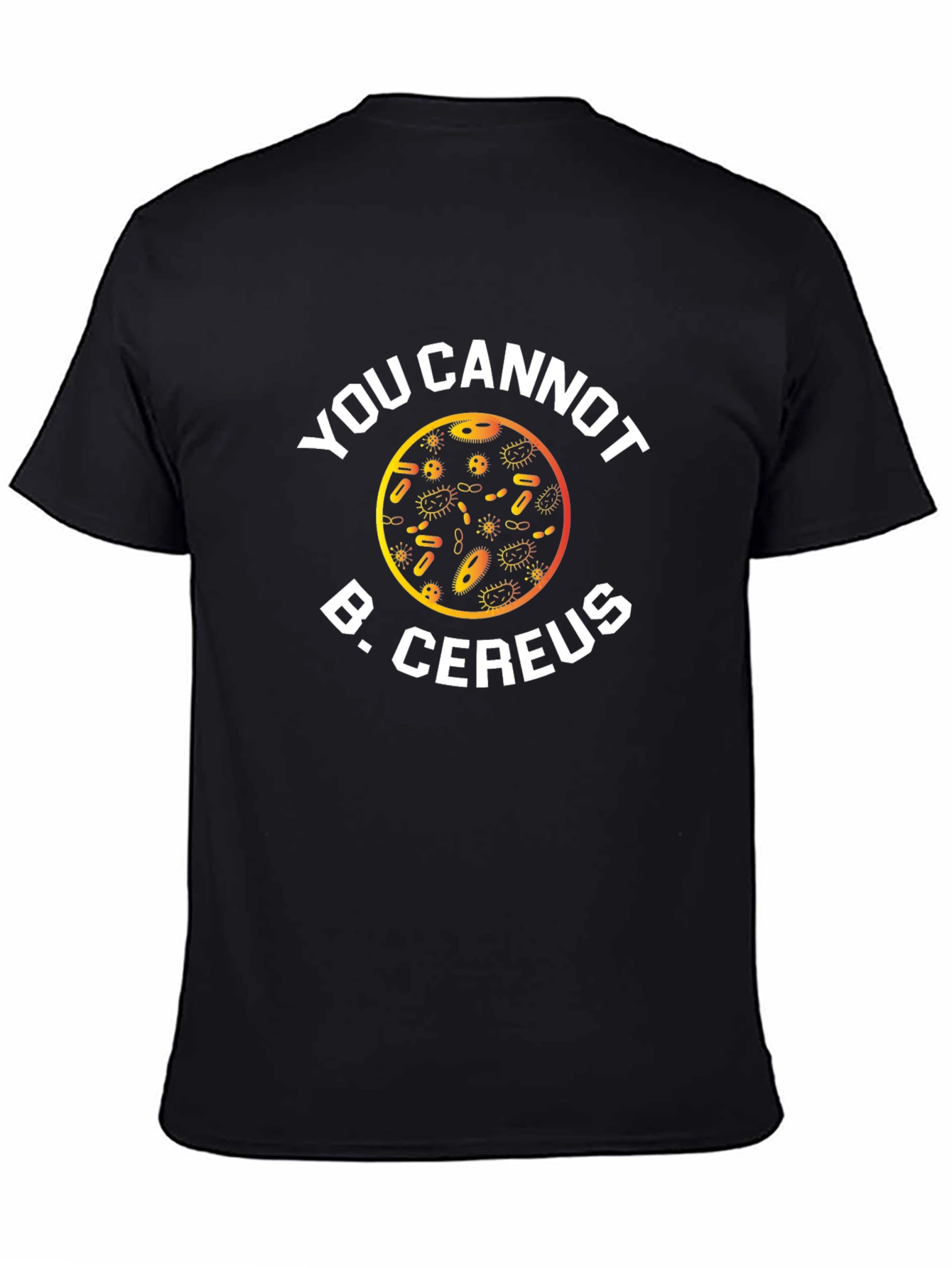Funny Science T-Shirt: You Cannot B. Cereus