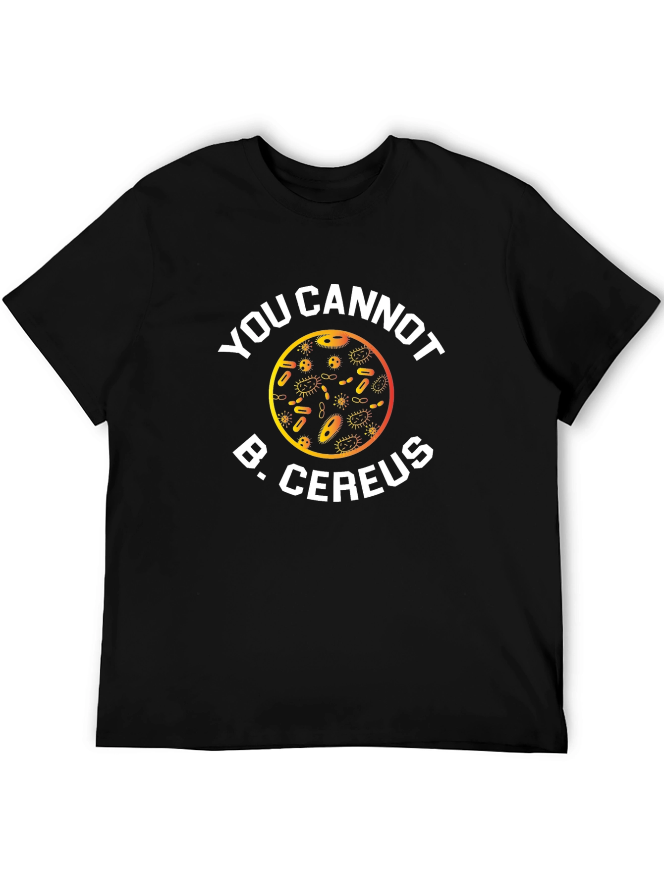 Funny Science T-Shirt: You Cannot B. Cereus