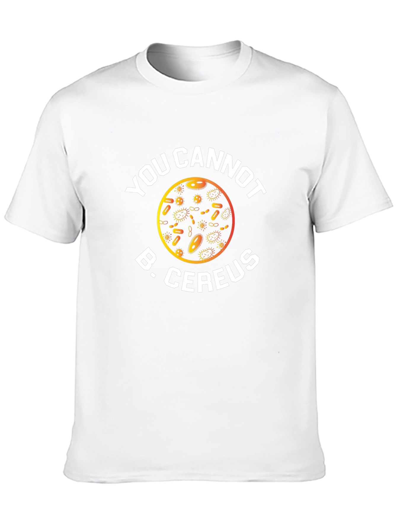 Funny Science T-Shirt: You Cannot B. Cereus