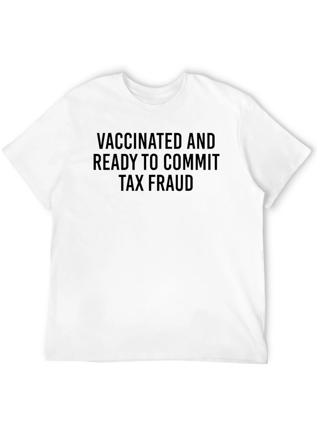 Vaccinated and Ready Tax Fraud T-Shirt