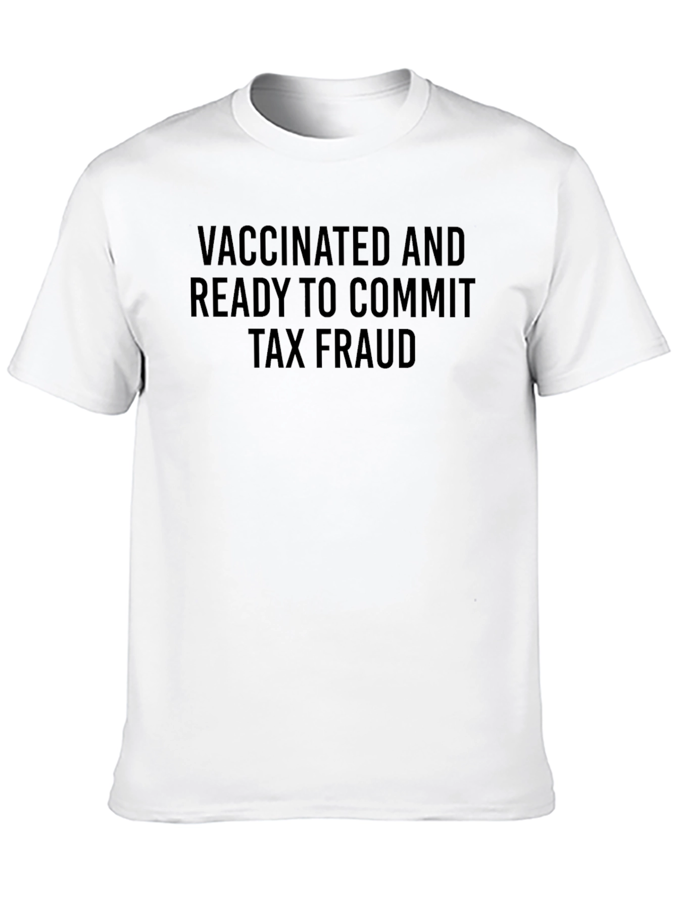 Vaccinated and Ready Tax Fraud T-Shirt
