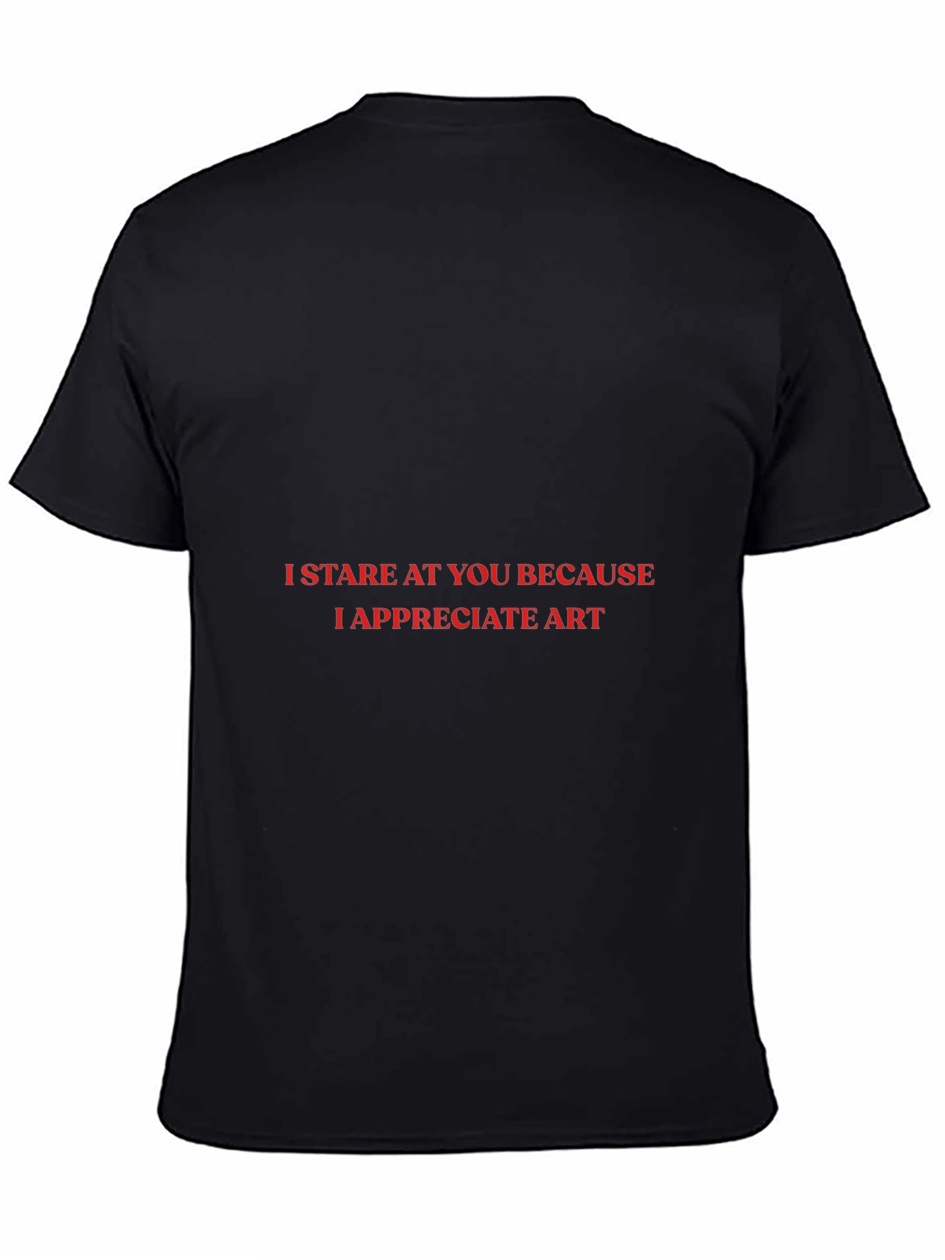 I Stare At You T-Shirt: Appreciate Art!