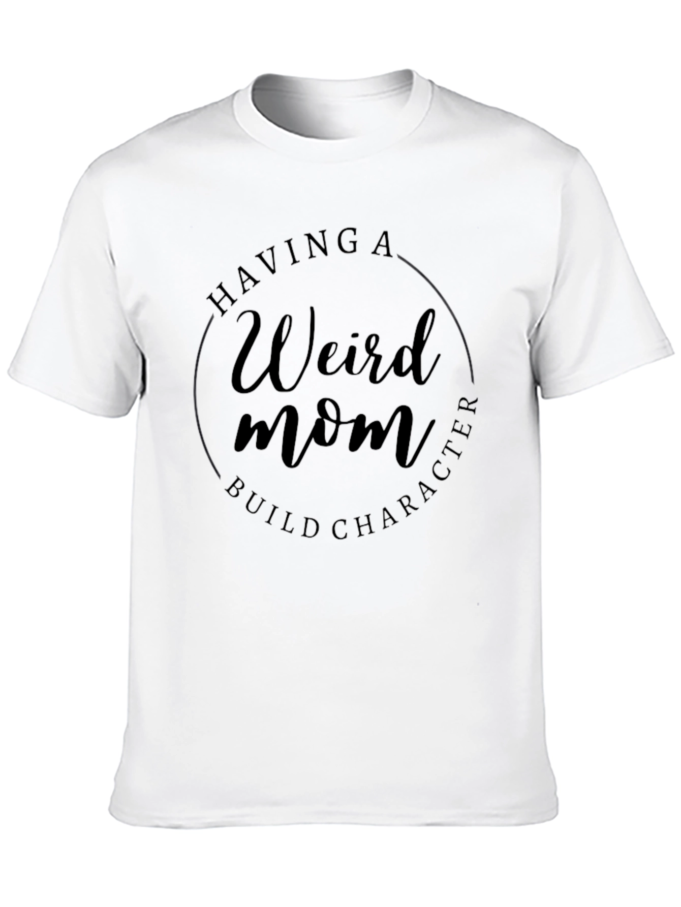 Weird Mom Build Character Tee