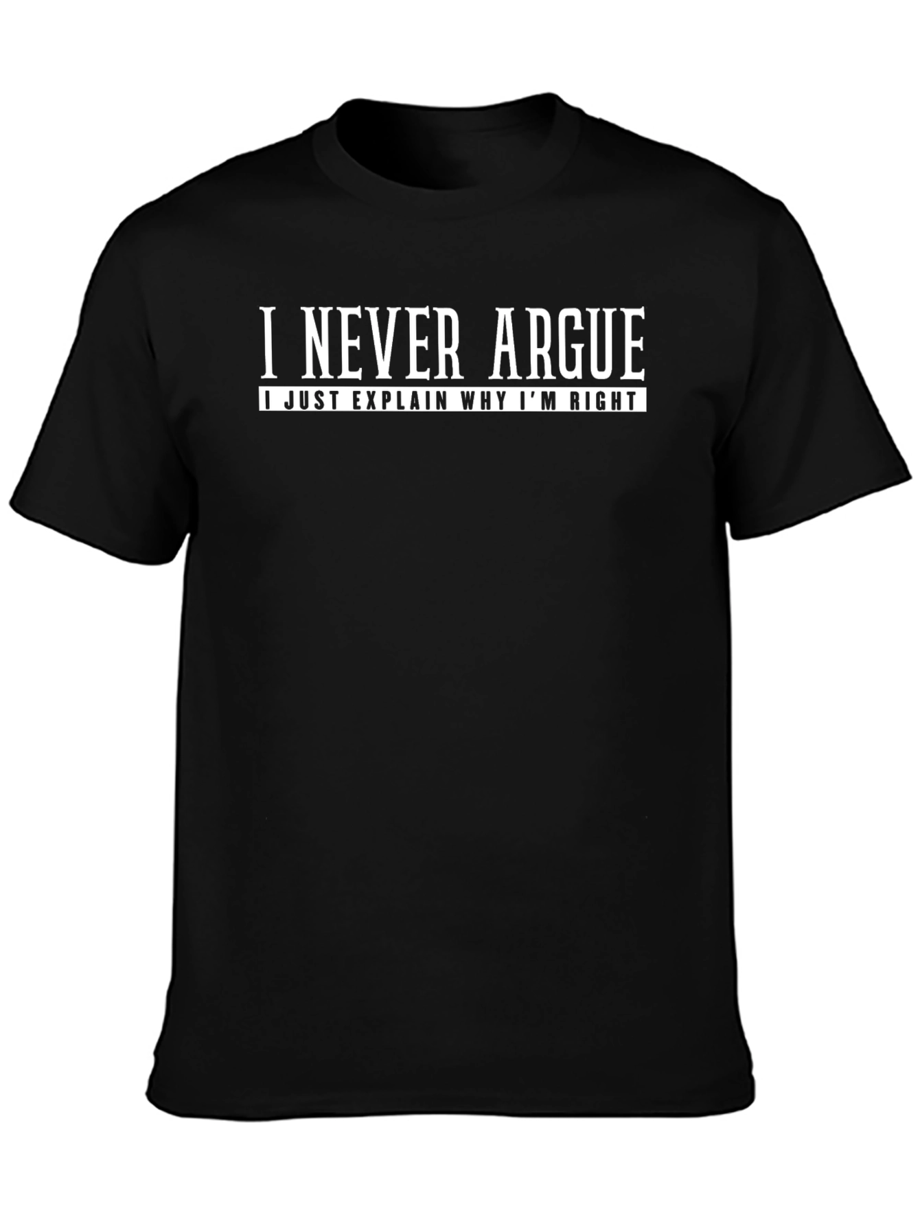 I Never Argue Funny Sarcastic T-Shirt
