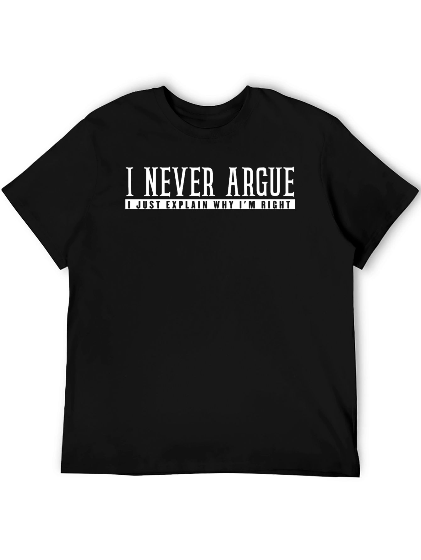 I Never Argue Funny Sarcastic T-Shirt