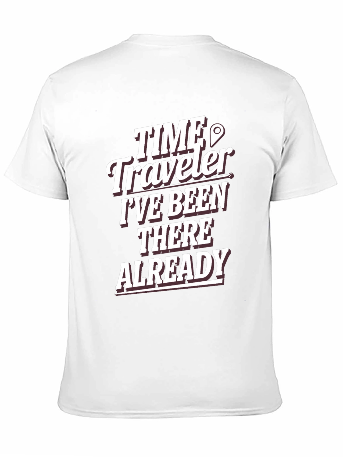 Time Traveler T-Shirt: Ive Been There Already