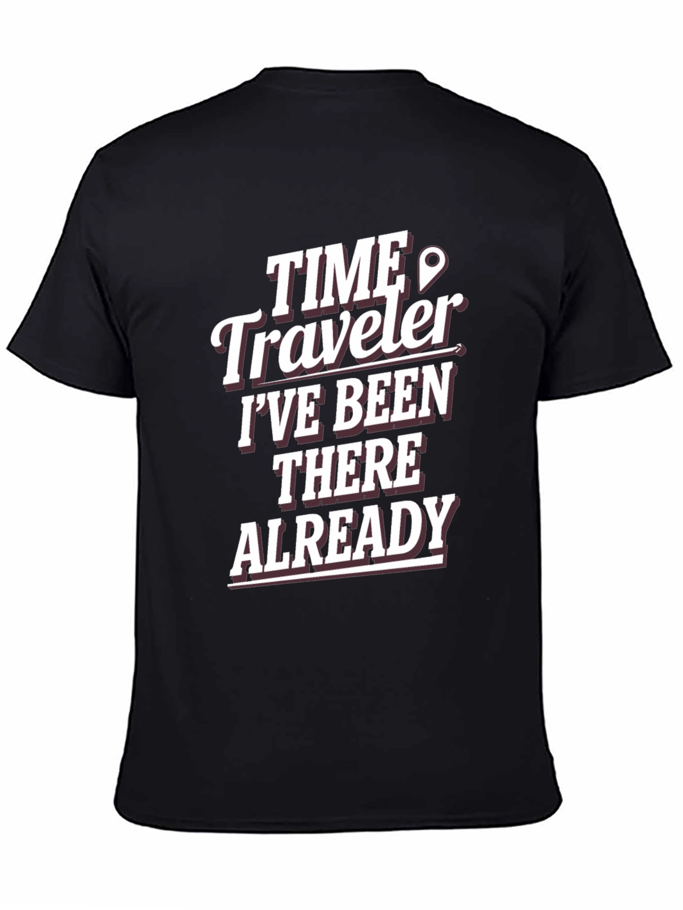 Time Traveler T-Shirt: Ive Been There Already