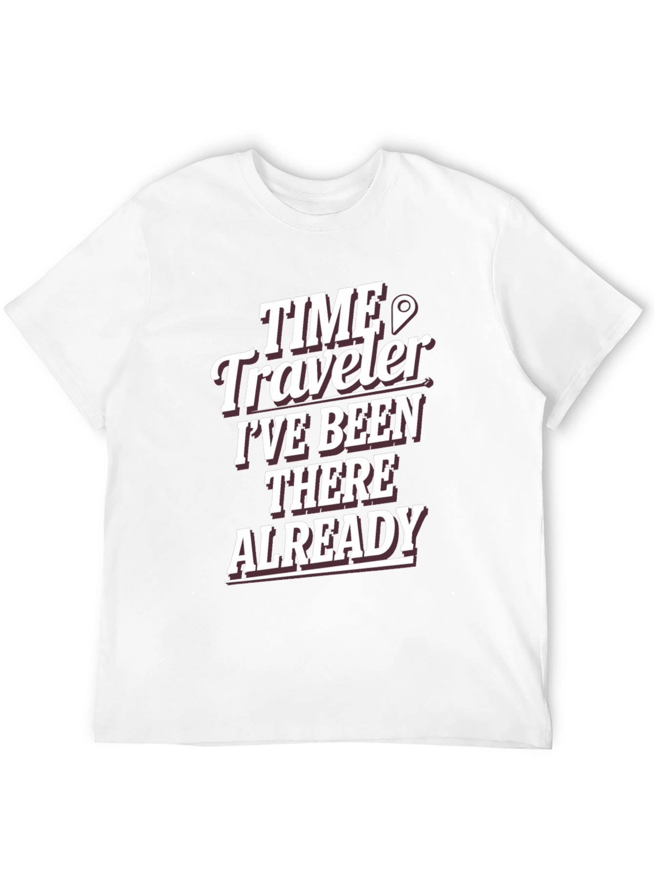 Time Traveler T-Shirt: Ive Been There Already