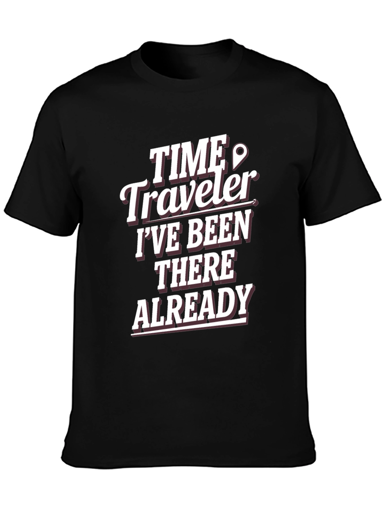 Time Traveler T-Shirt: Ive Been There Already