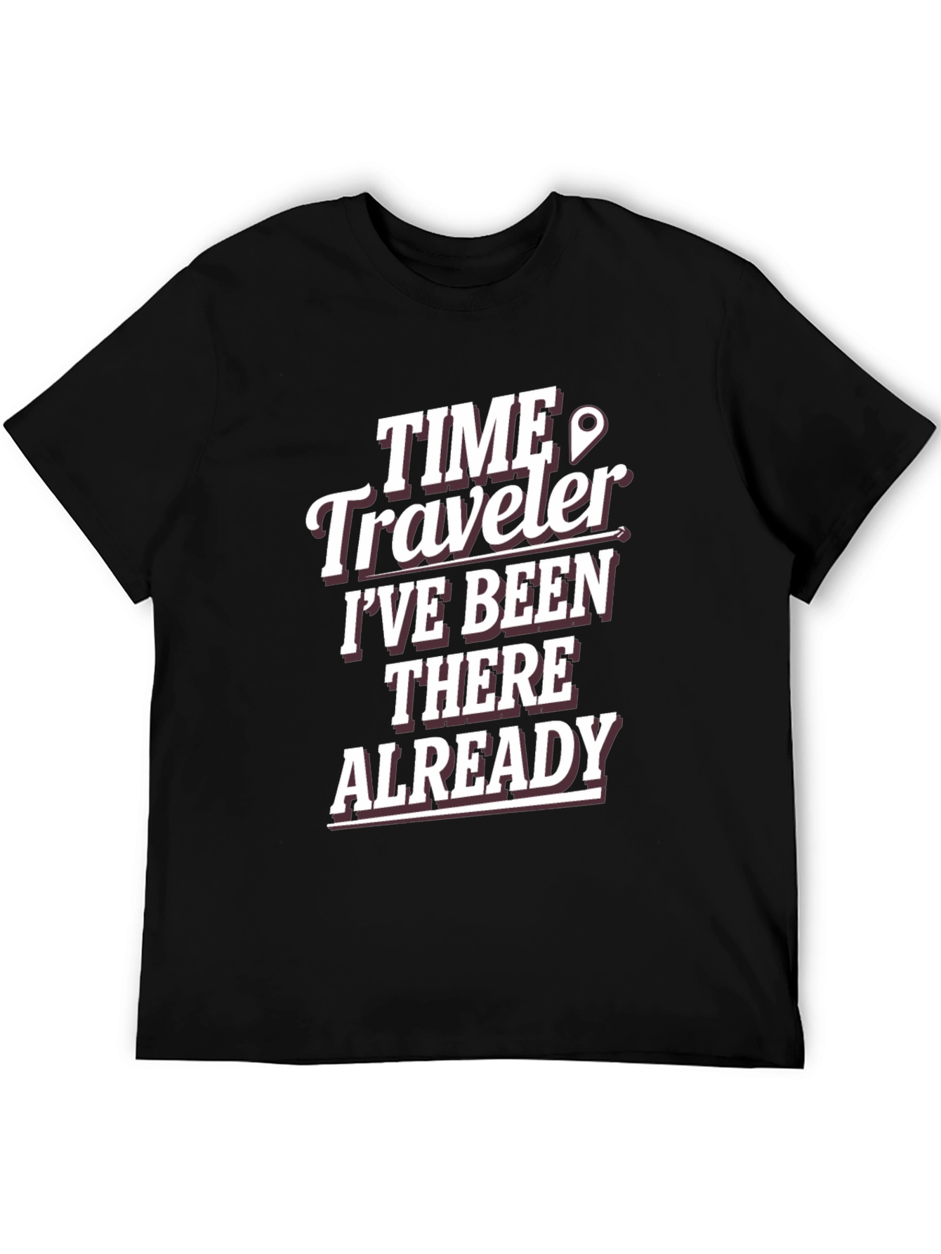 Time Traveler T-Shirt: Ive Been There Already