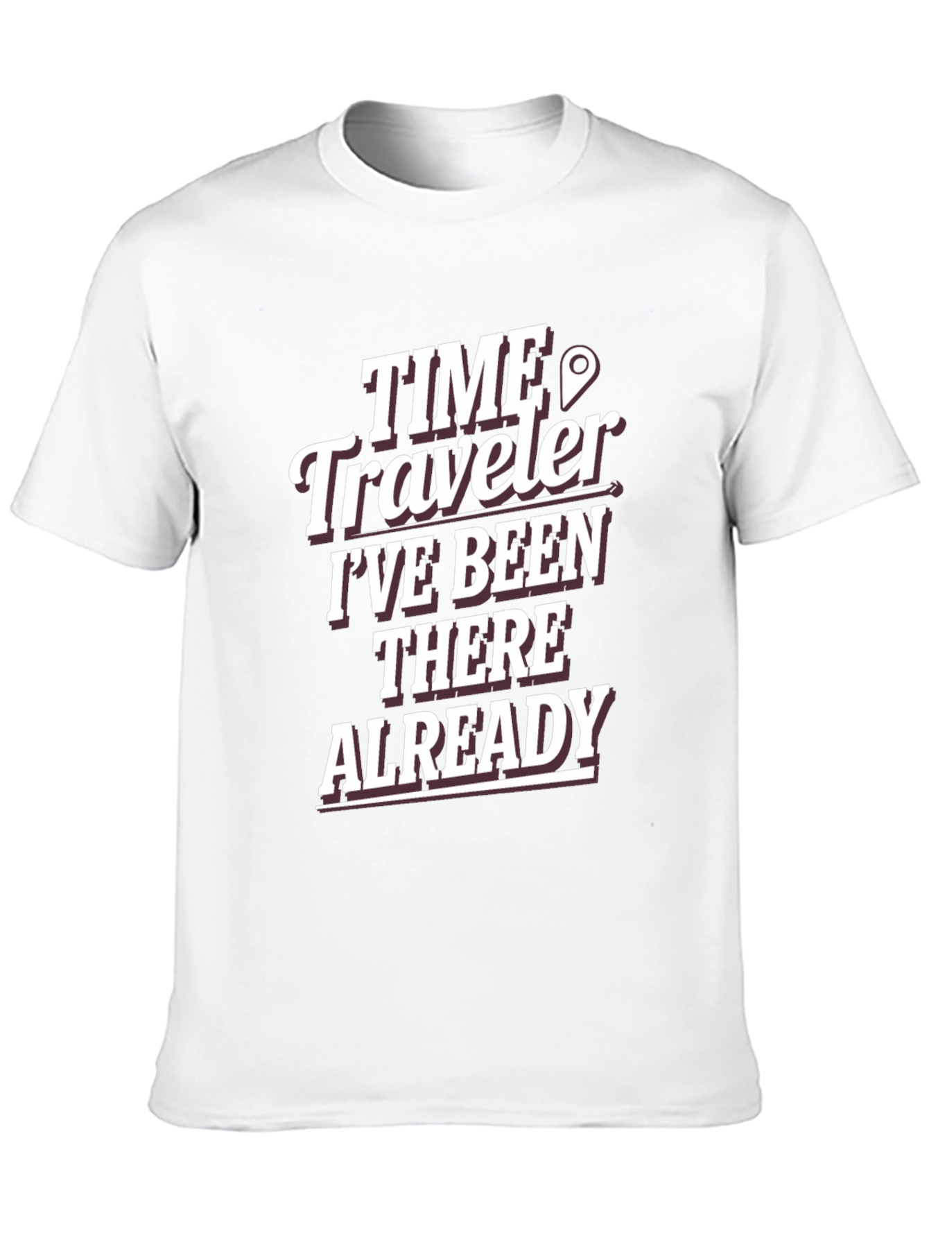 Time Traveler T-Shirt: Ive Been There Already