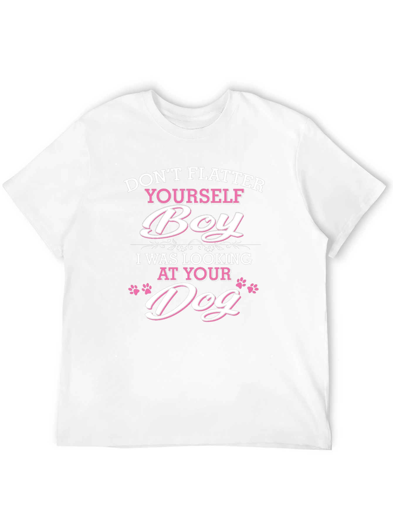 Dont Flatter Yourself Dog Lover T-Shirt