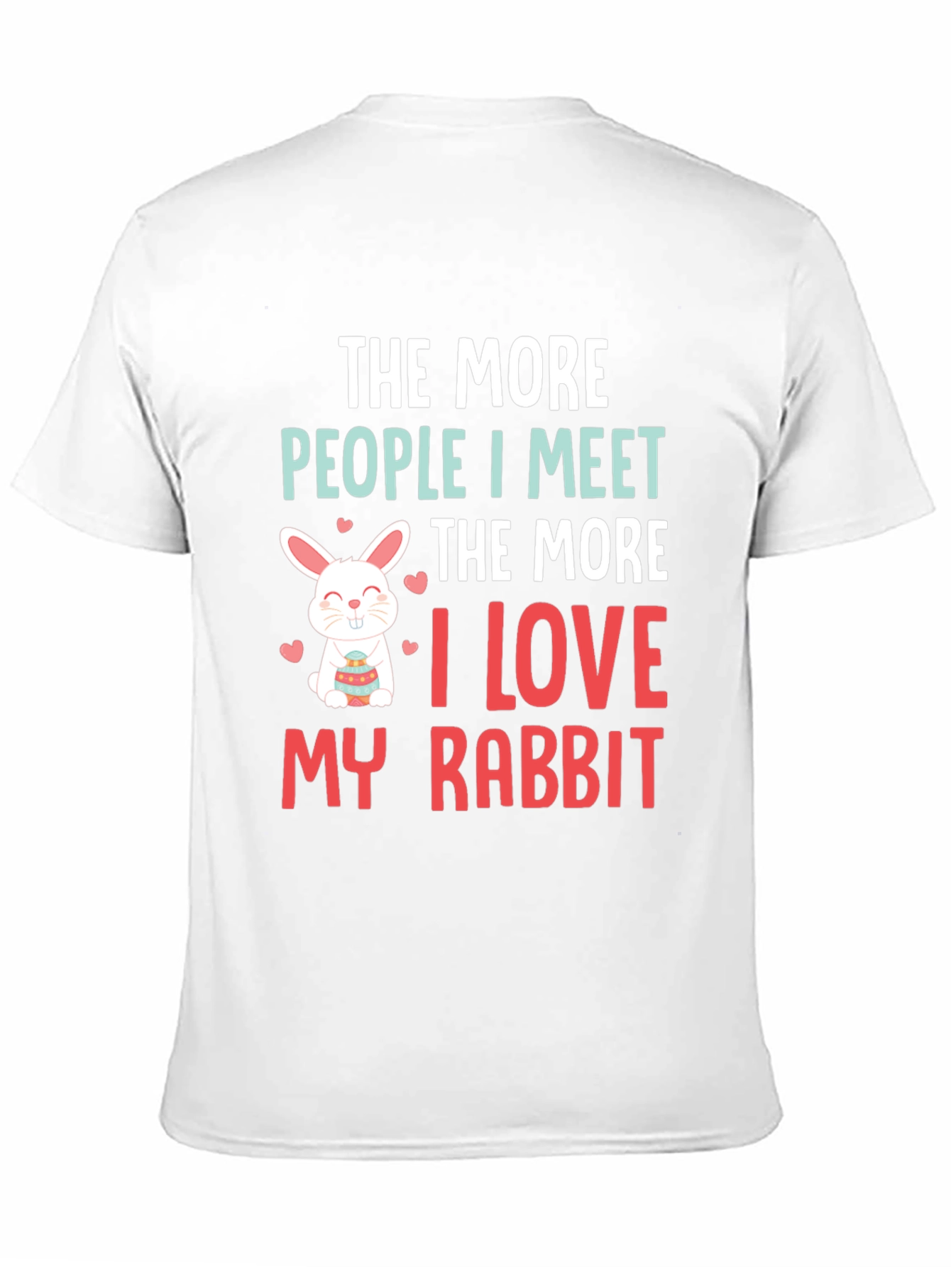 Rabbit Lover T-Shirt: The More People I Meet