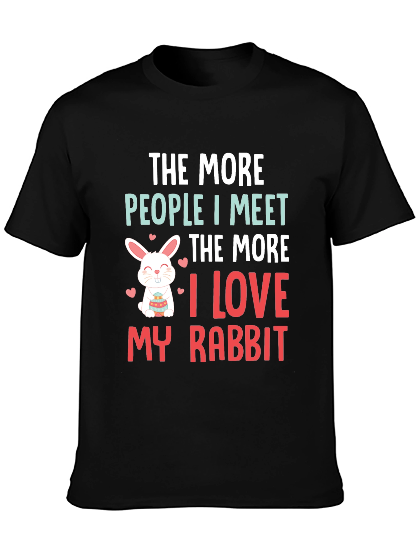 Rabbit Lover T-Shirt: The More People I Meet