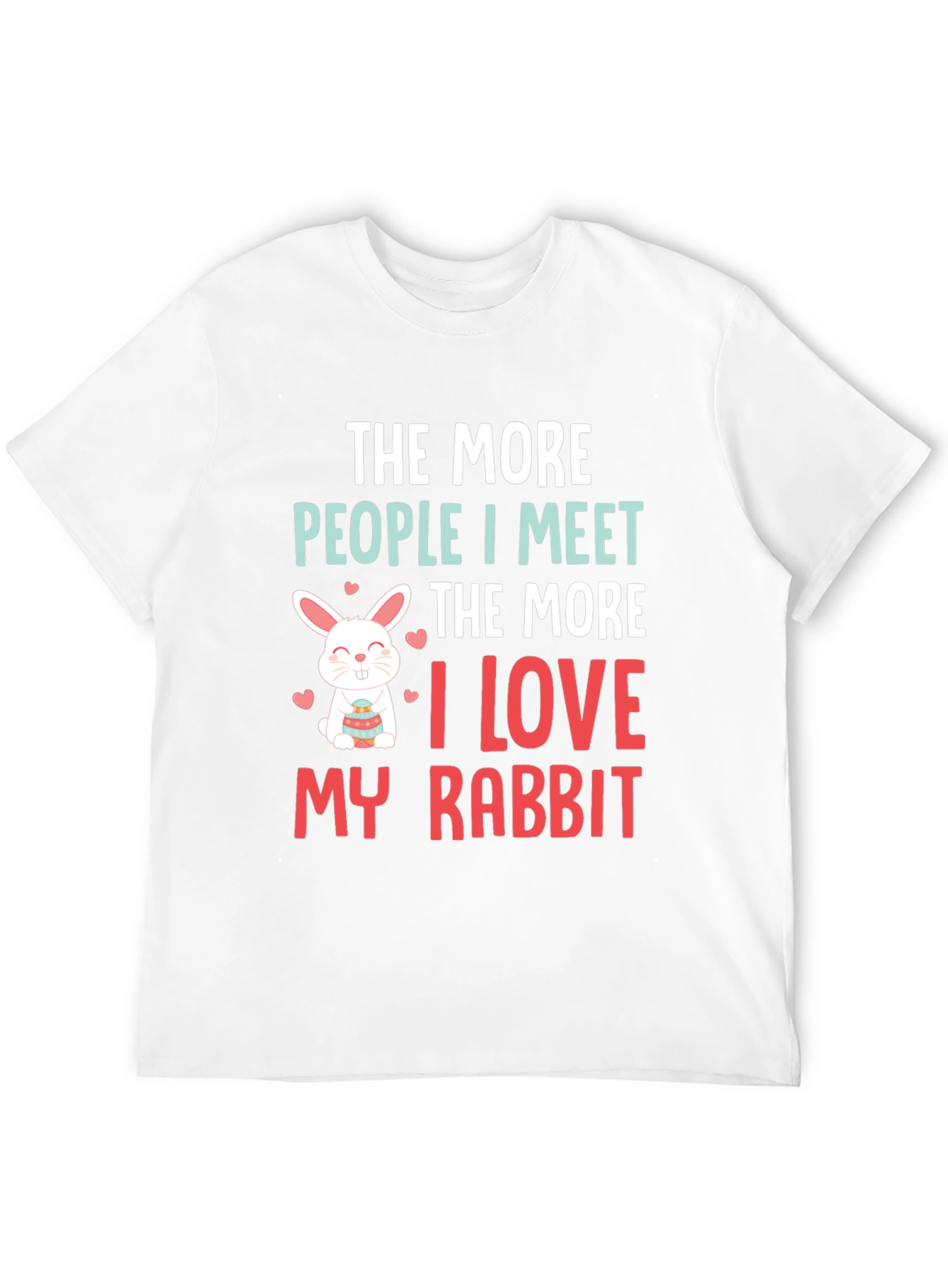 Rabbit Lover T-Shirt: The More People I Meet