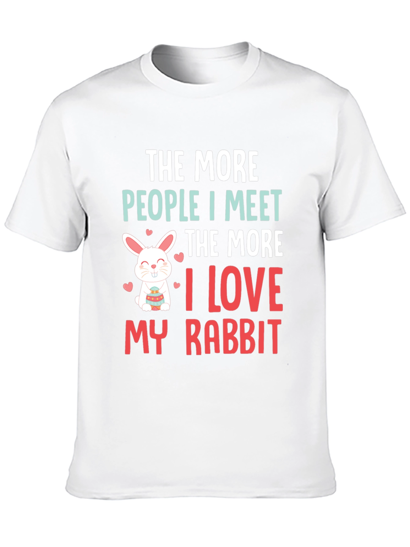 Rabbit Lover T-Shirt: The More People I Meet