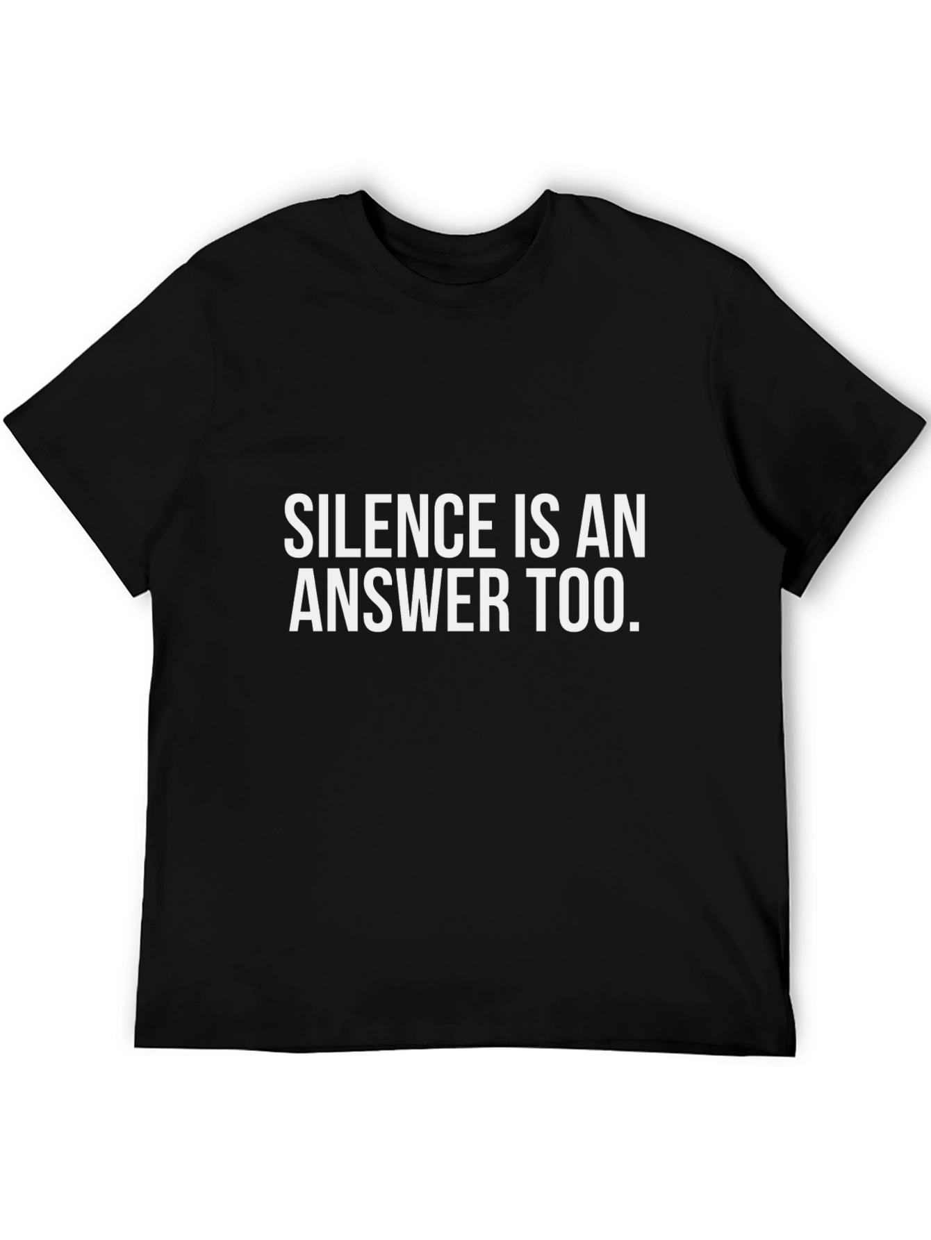 Silence Is An Answer Too. Black T-Shirt