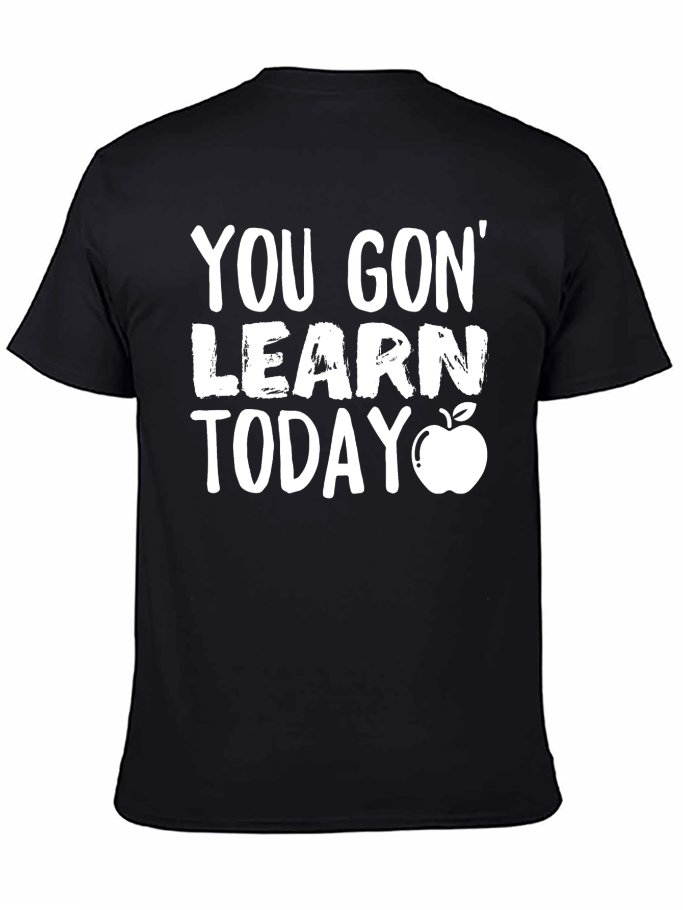 You Gon Learn Today T-Shirt - Teacher Gift
