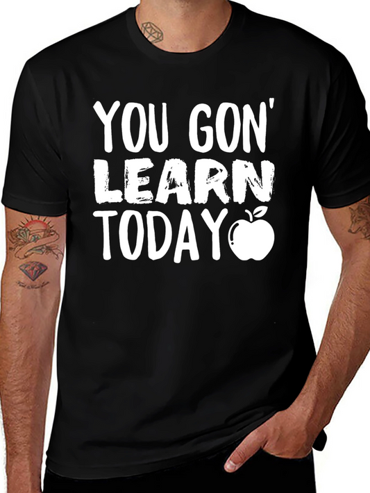 You Gon Learn Today T-Shirt - Teacher Gift
