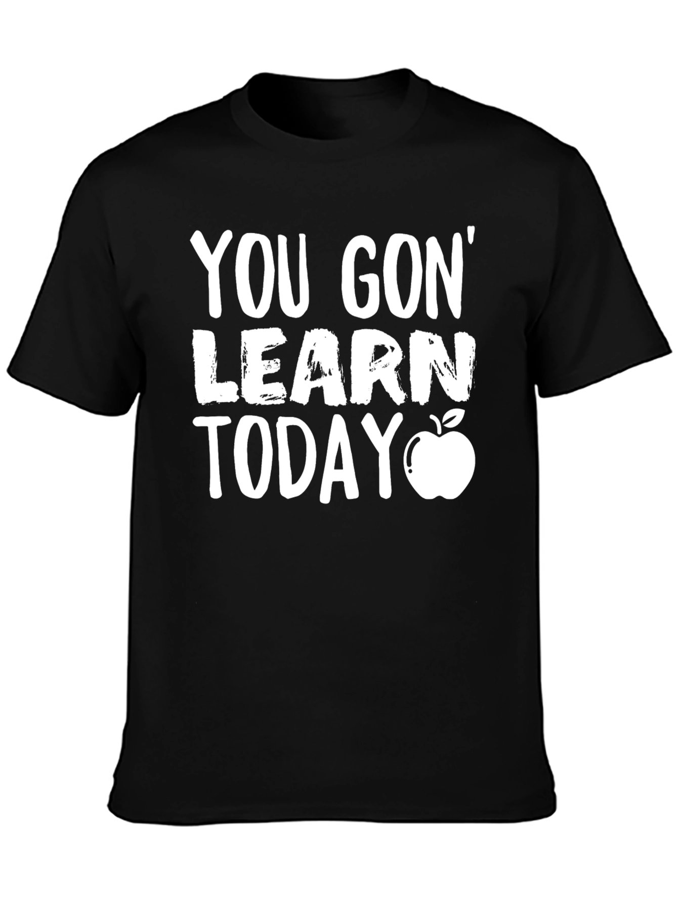 You Gon Learn Today T-Shirt - Teacher Gift