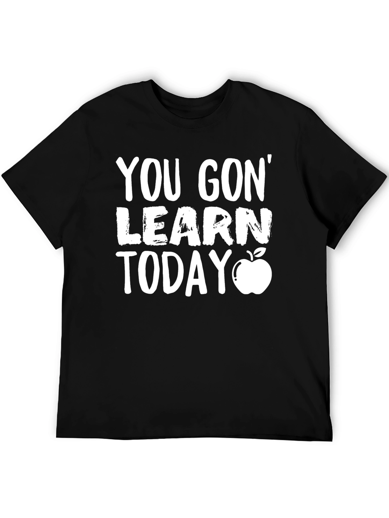 You Gon Learn Today T-Shirt - Teacher Gift