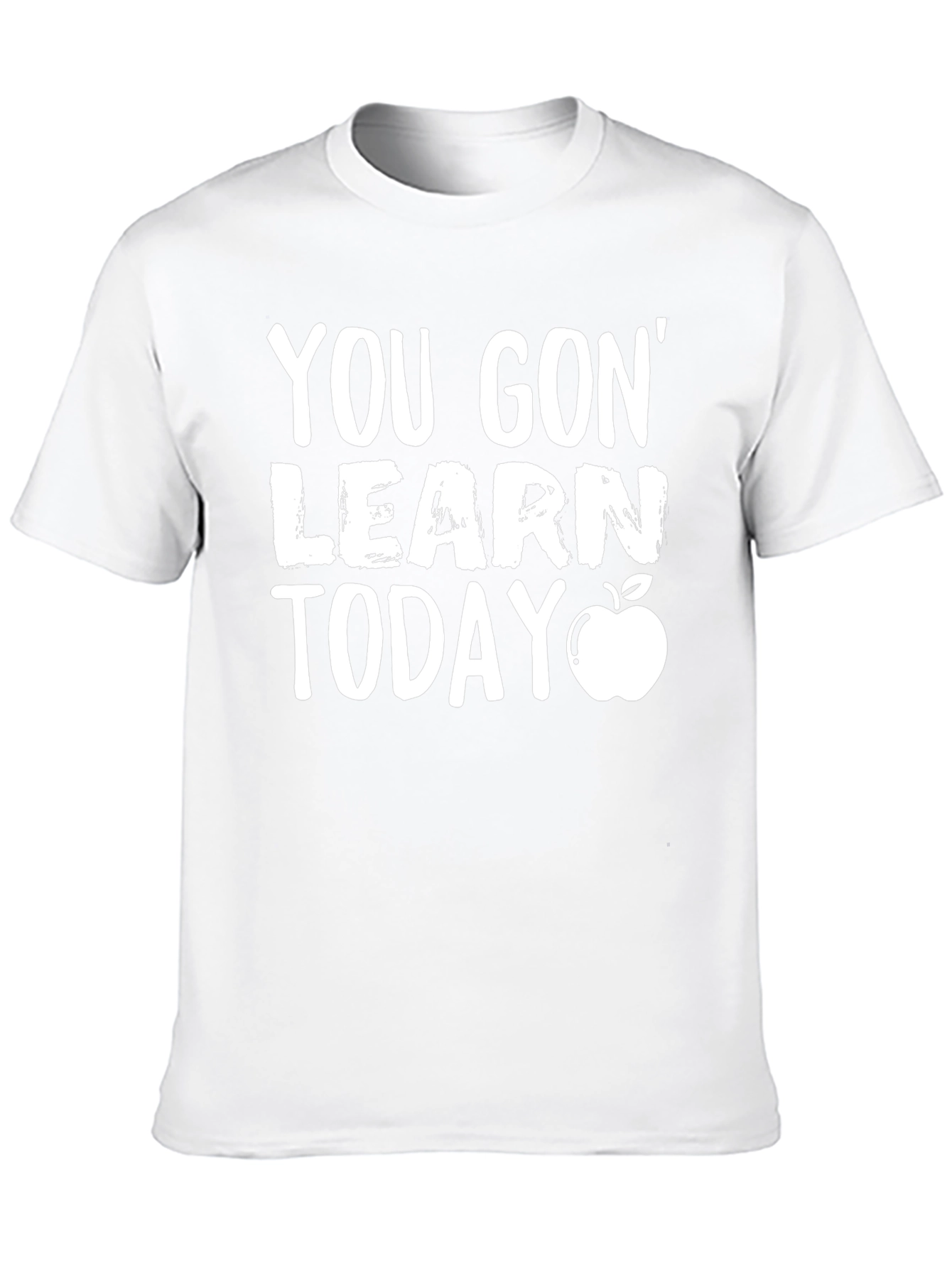You Gon Learn Today T-Shirt - Teacher Gift