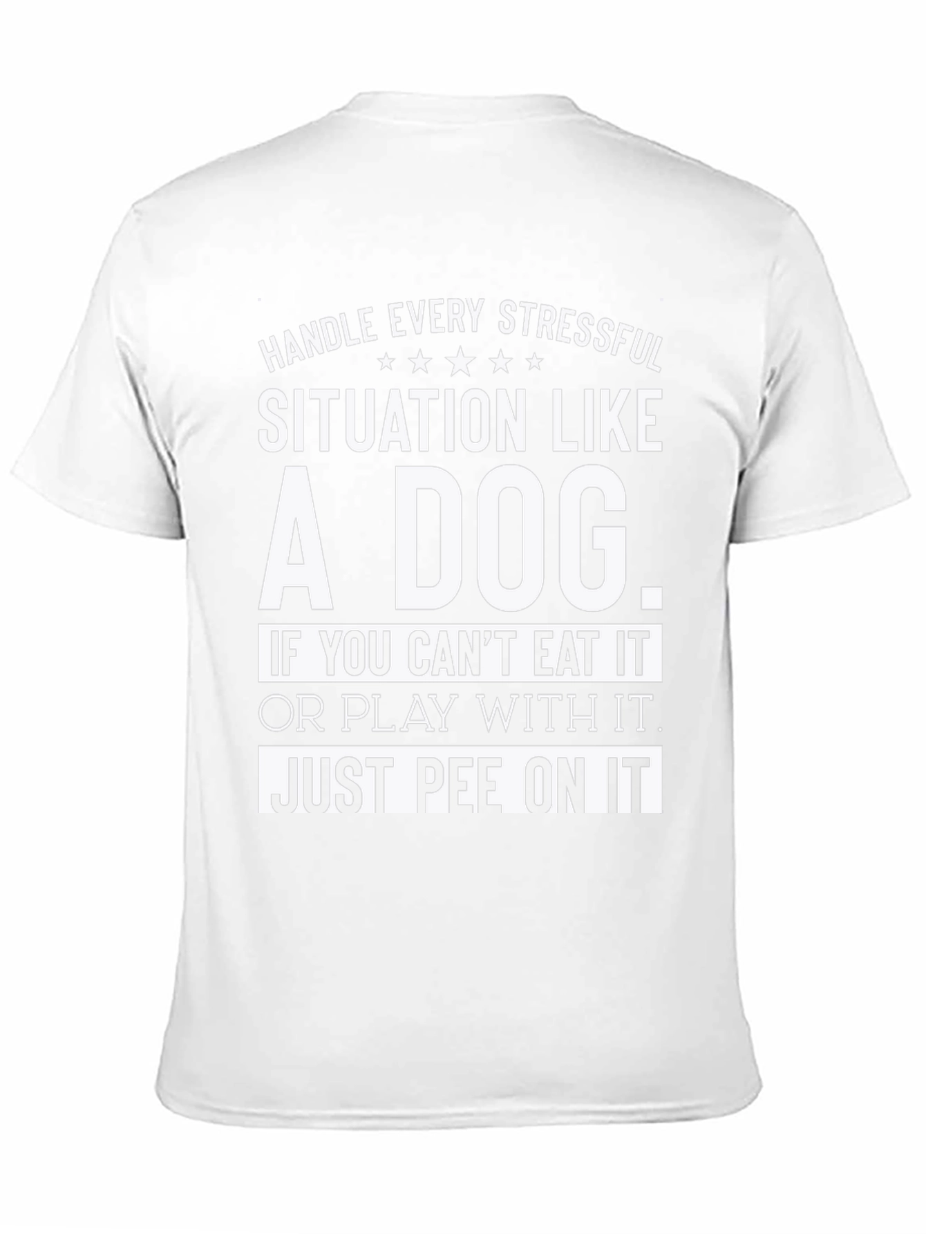 Handle Every Stressful Situation Like a Dog T-Shirt