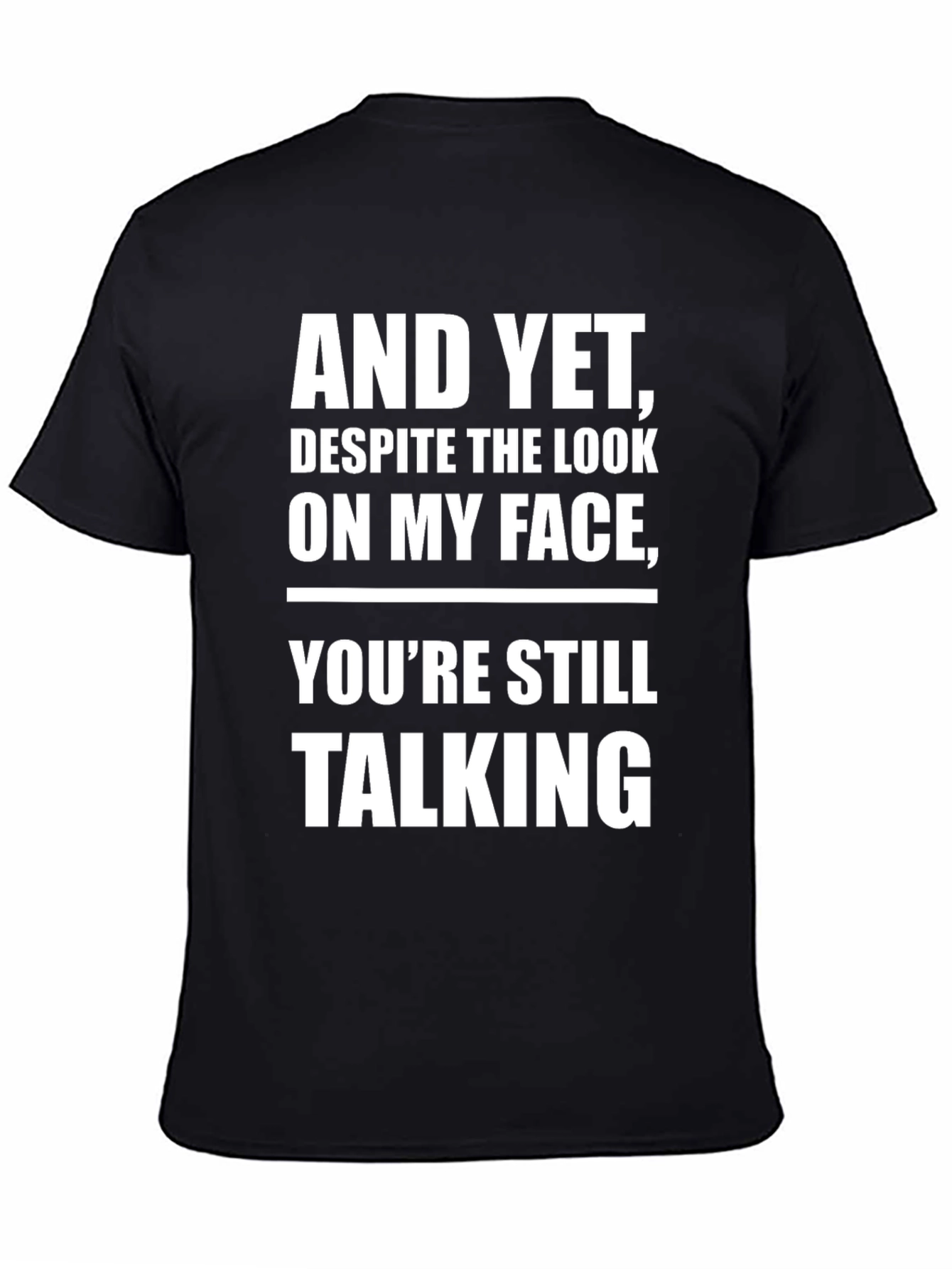 And Yet Youre Still Talking T-Shirt
