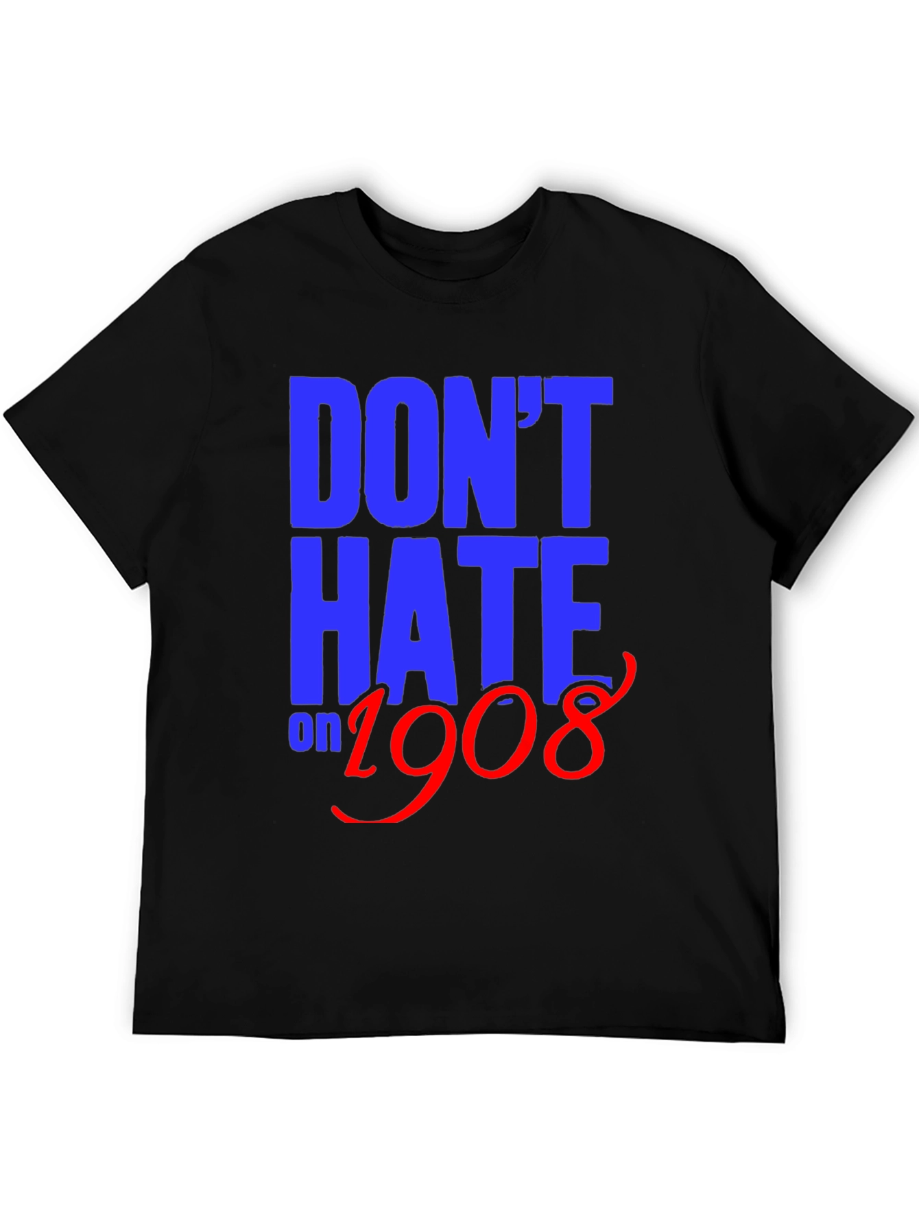 Dont Hate on 1908 T-Shirt