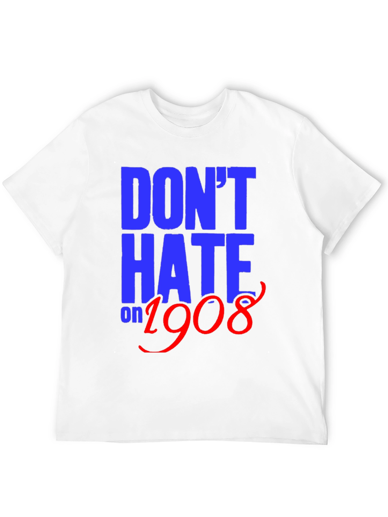 Dont Hate on 1908 T-Shirt