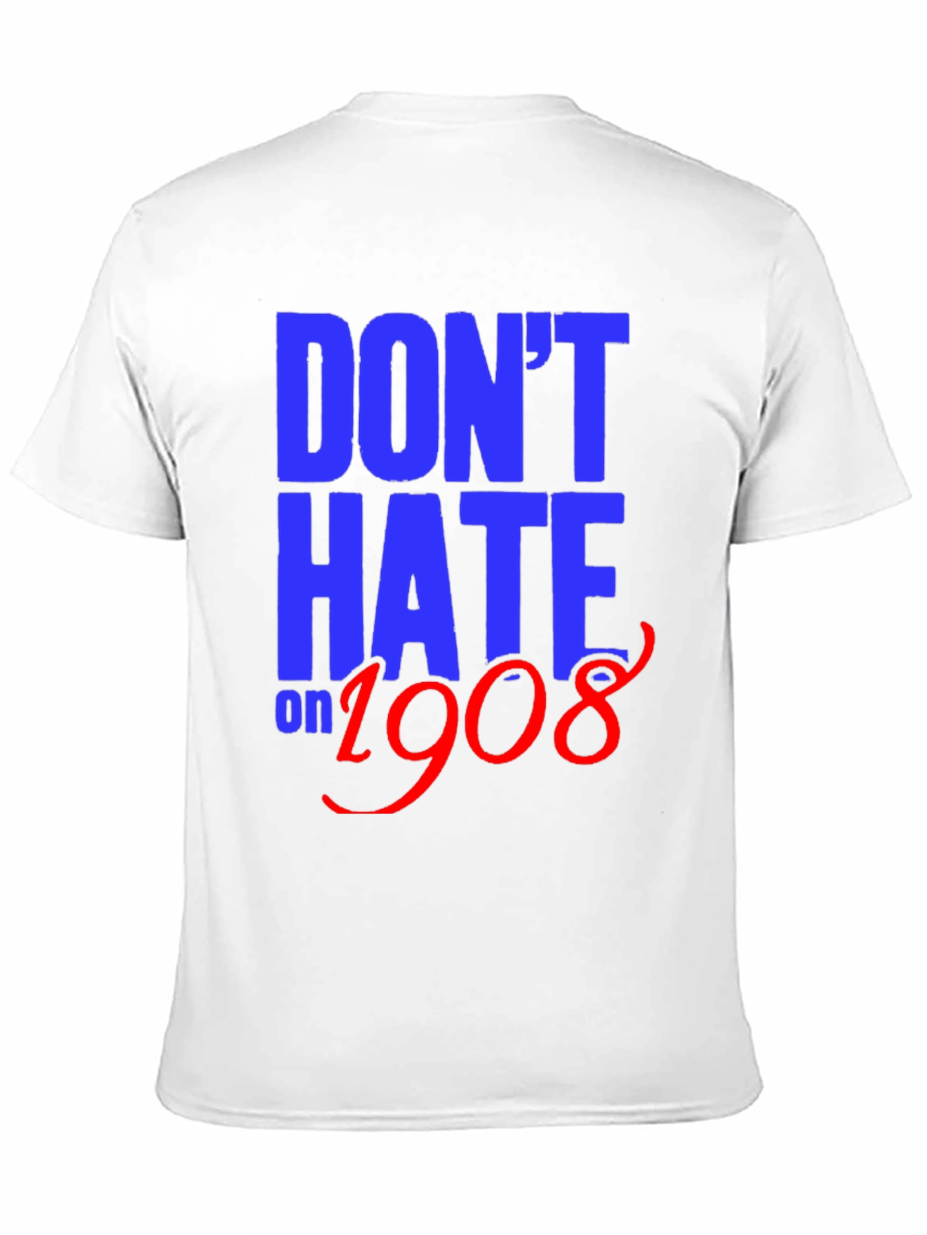 Dont Hate on 1908 T-Shirt