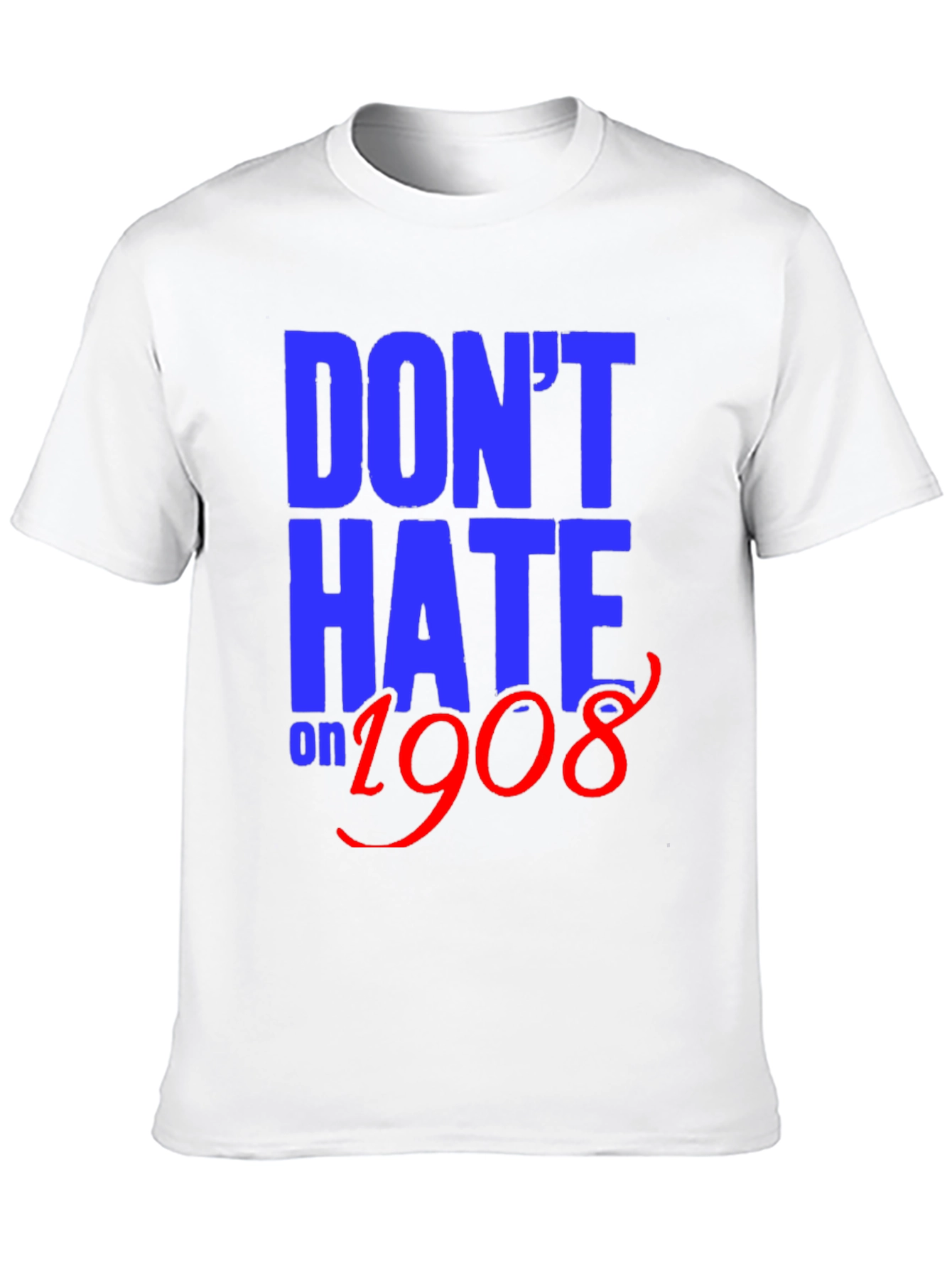 Dont Hate on 1908 T-Shirt