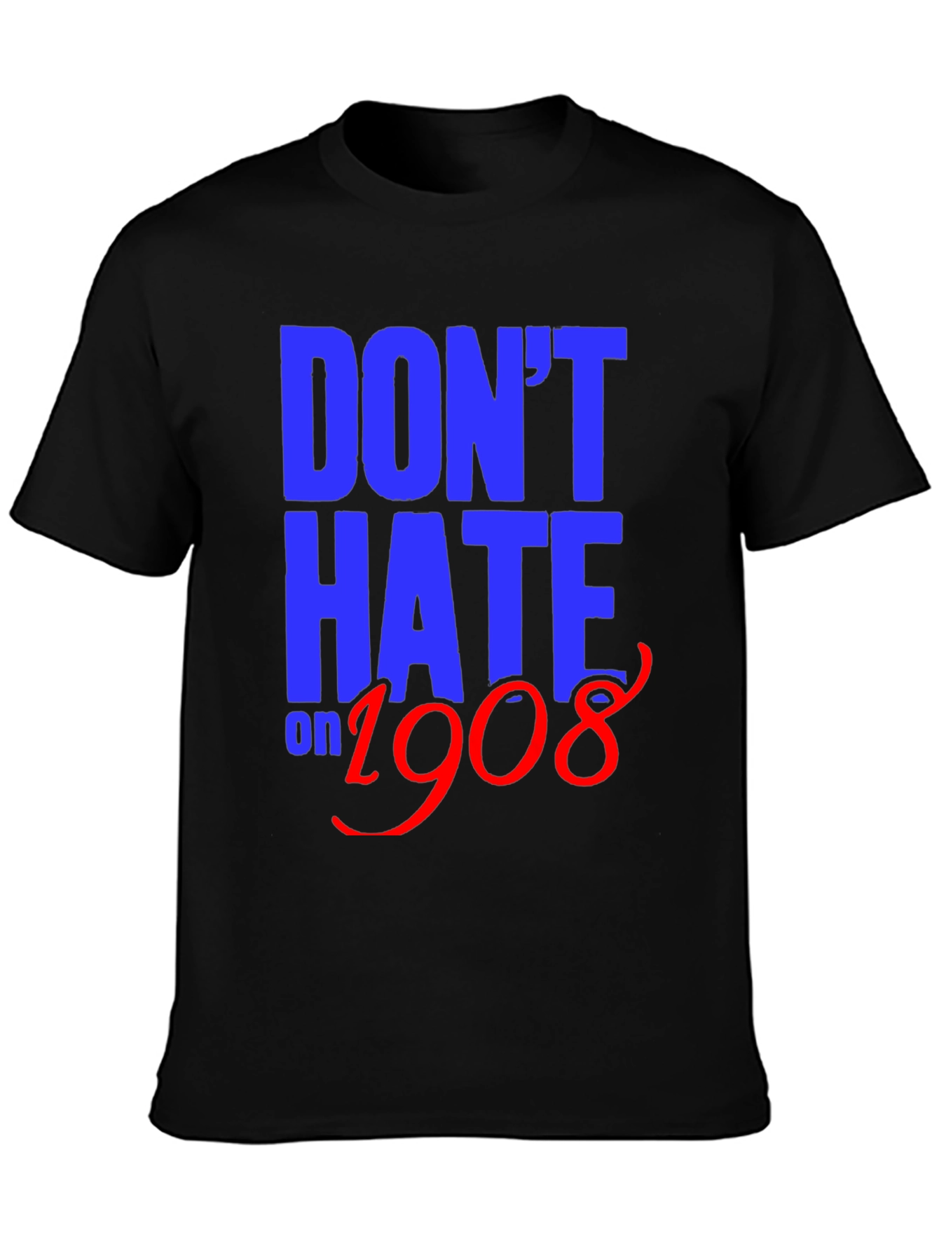 Dont Hate on 1908 T-Shirt
