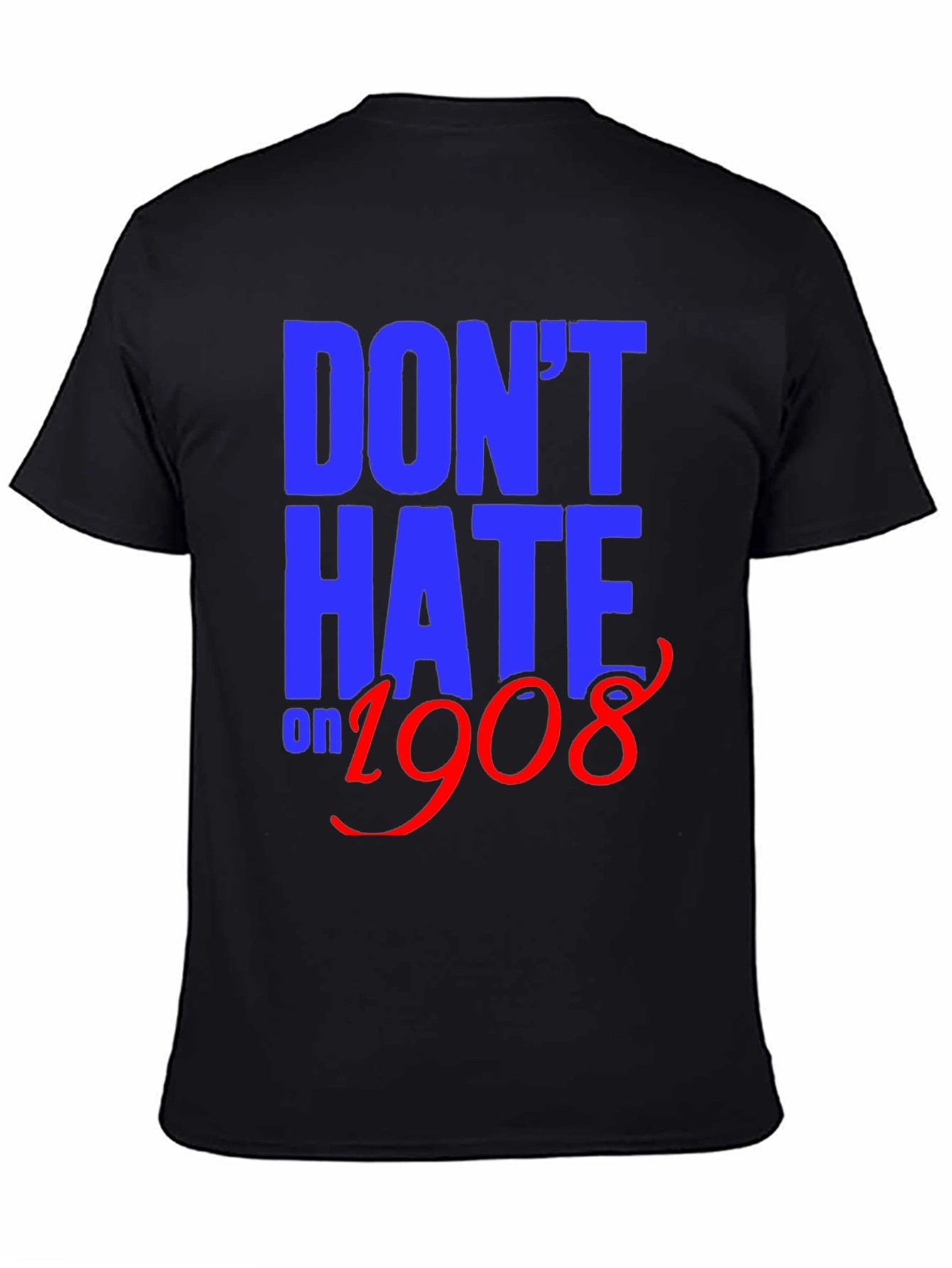 Dont Hate on 1908 T-Shirt
