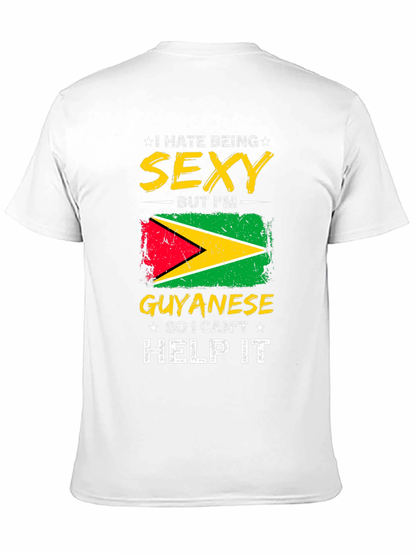 Guyanese Pride T-Shirt - I Hate Being Sexy!