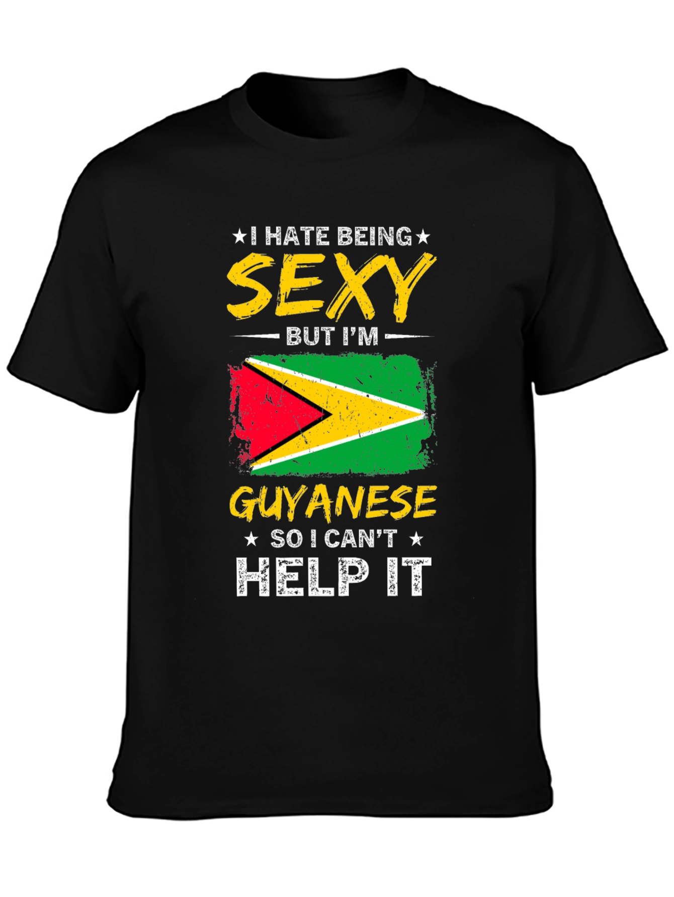 Guyanese Pride T-Shirt - I Hate Being Sexy!