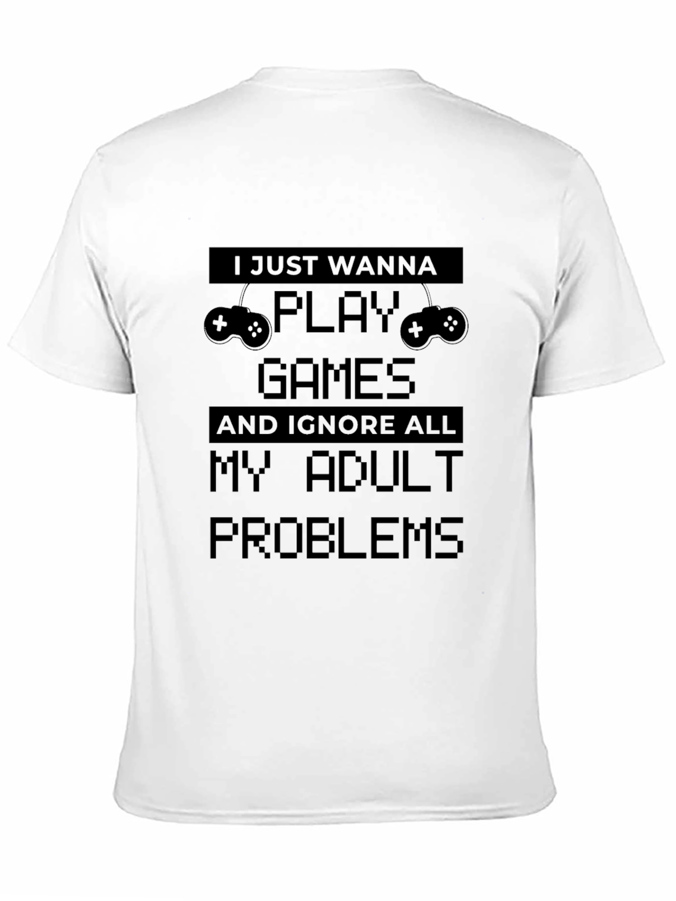 Gamer T-Shirt: I Just Wanna Play Games