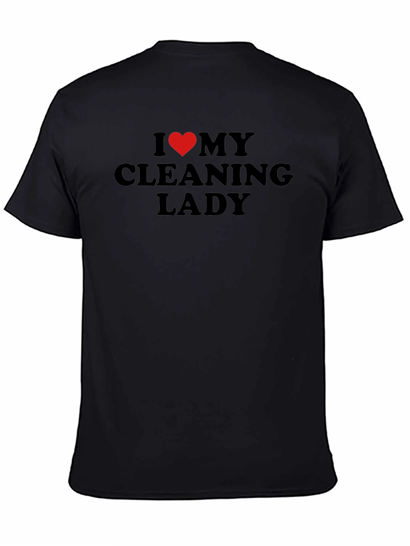 I Love My Cleaning Lady Black T-Shirt
