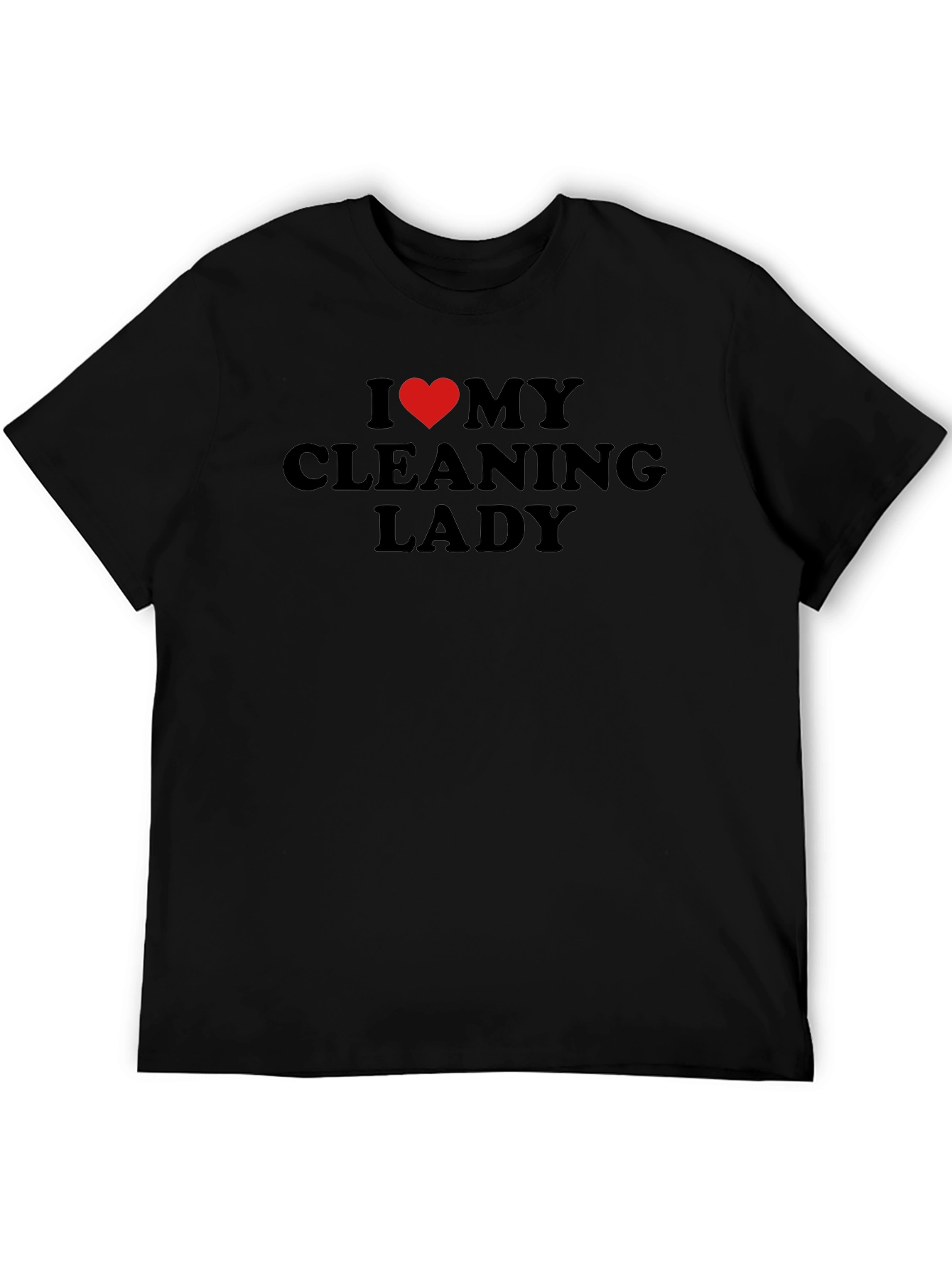 I Love My Cleaning Lady Black T-Shirt