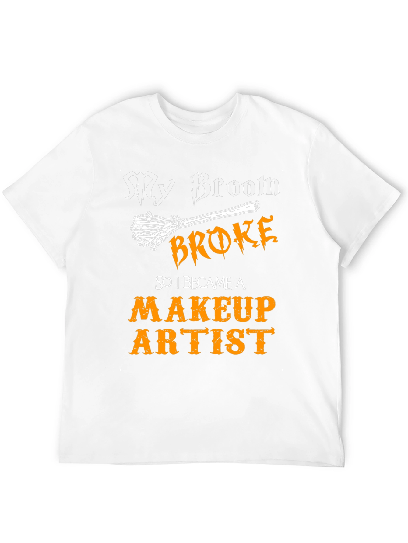 My Broom Broke Makeup Artist T-Shirt